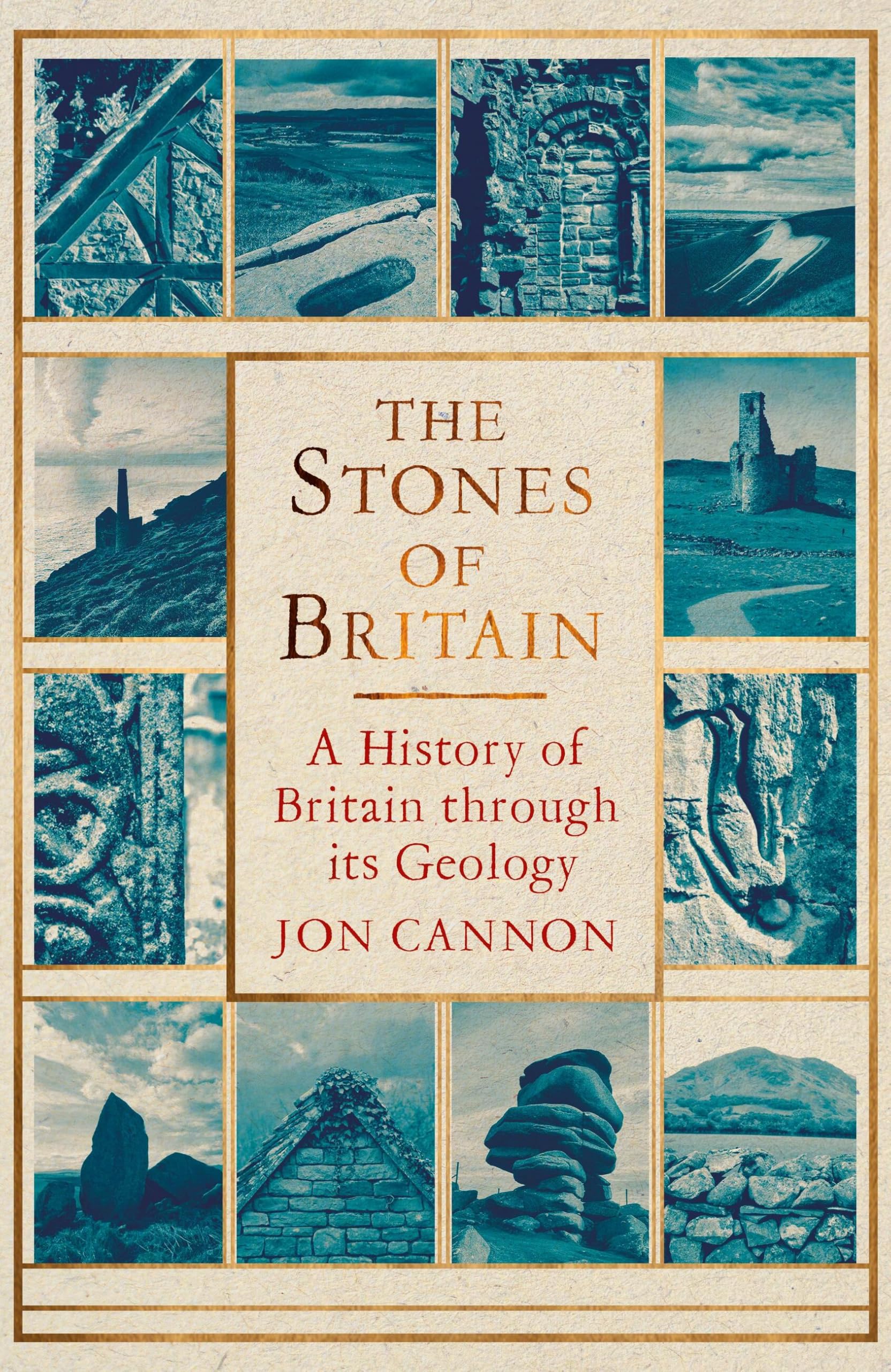 The Stones of Britain: A History of Britain through its Geology by Jon Cannon