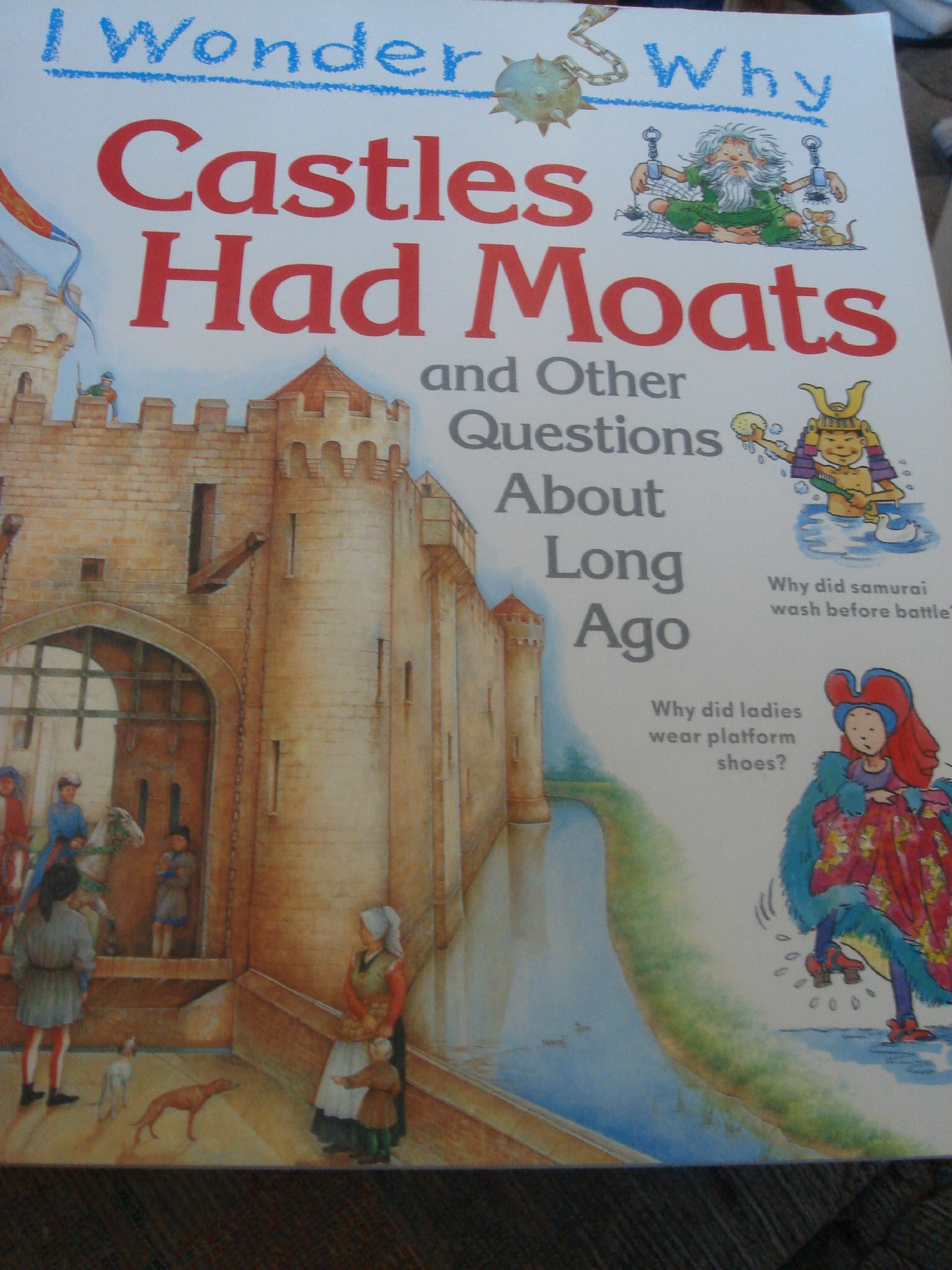 I Wonder Why Castles Had Moats (and other questions about long ago)