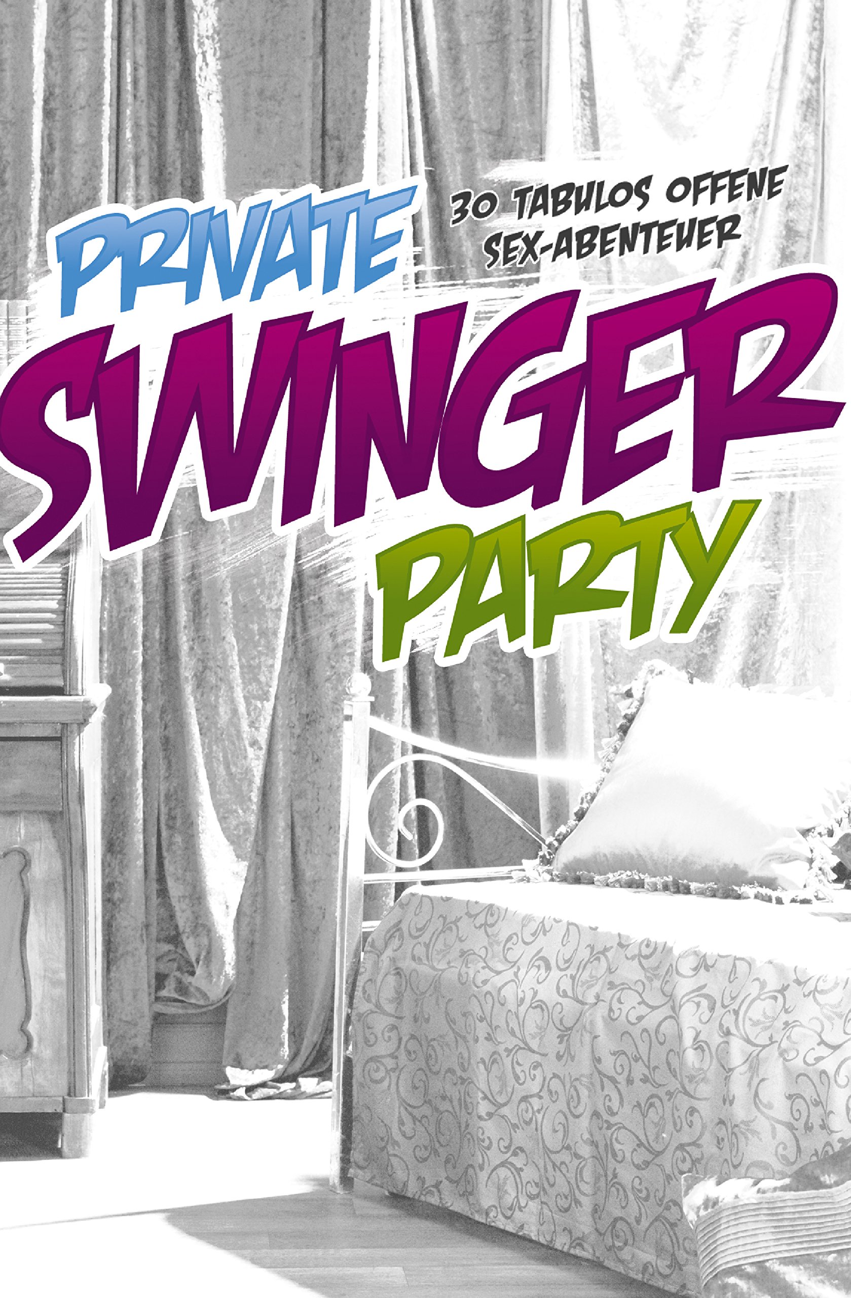 Private Swinger-Party: 30 tabulos offene Sex-Abenteuer (German Edition)