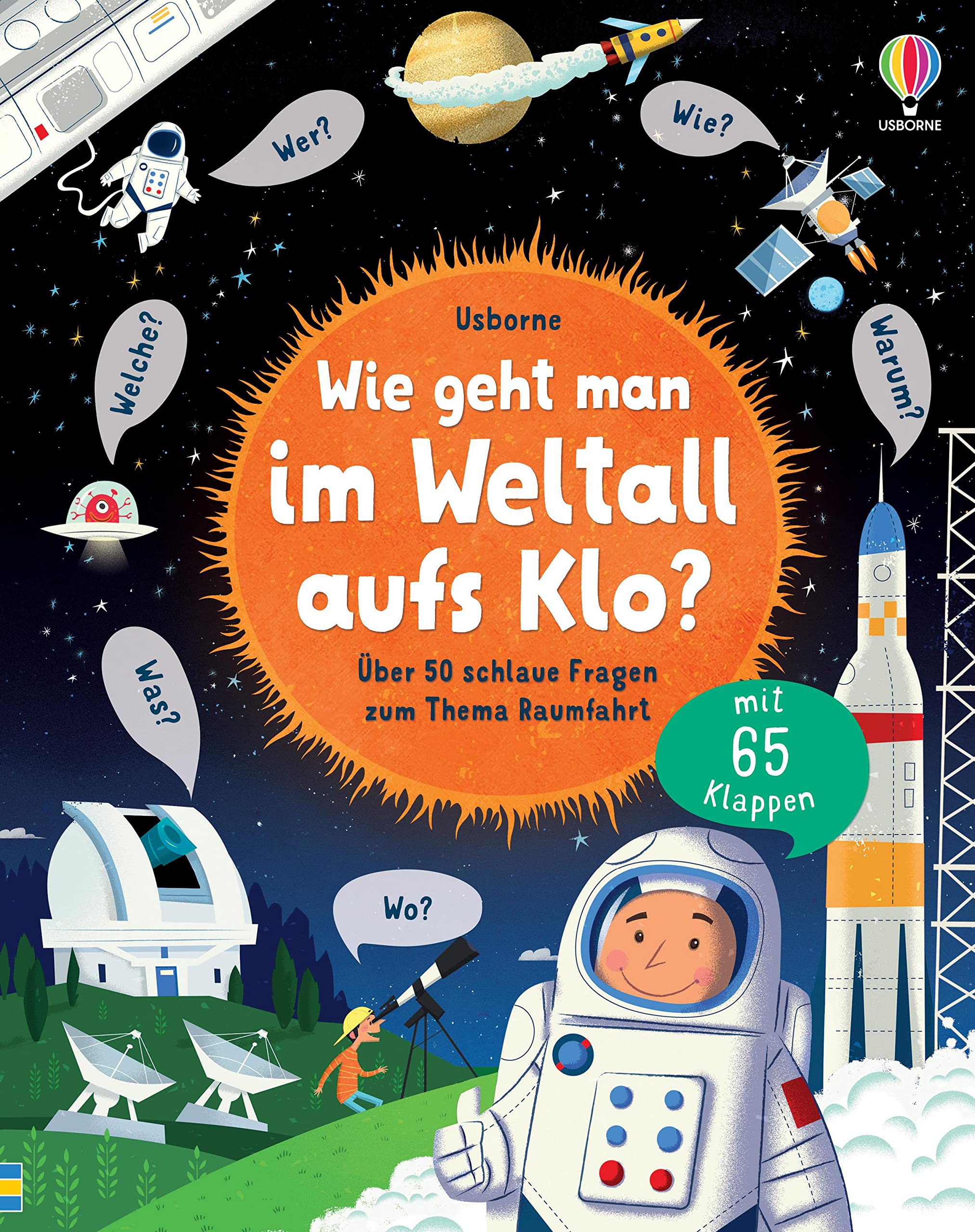 Wie geht man im Weltall aufs Klo?: Über 50 schlaue Fragen zum Thema Raumfahrt