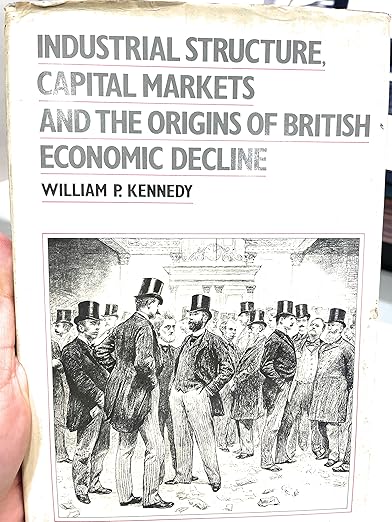 Industrial Structure, Capital Markets and the Origins of British Economic Decline