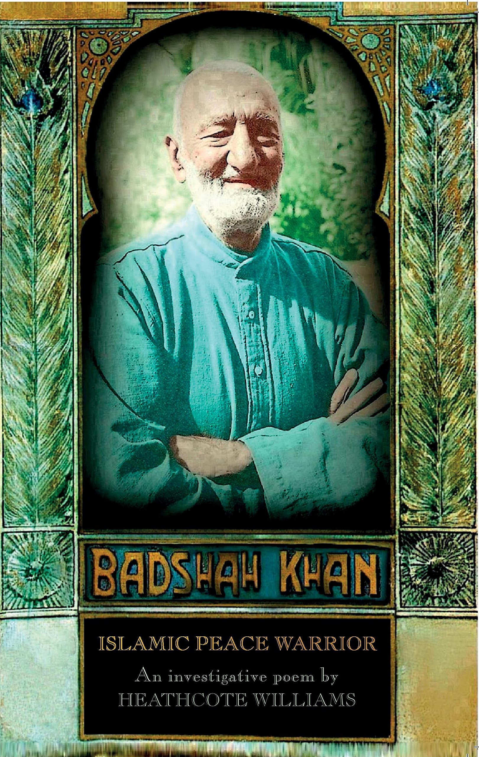 Badshah Khan: Islamic Peace Warrior