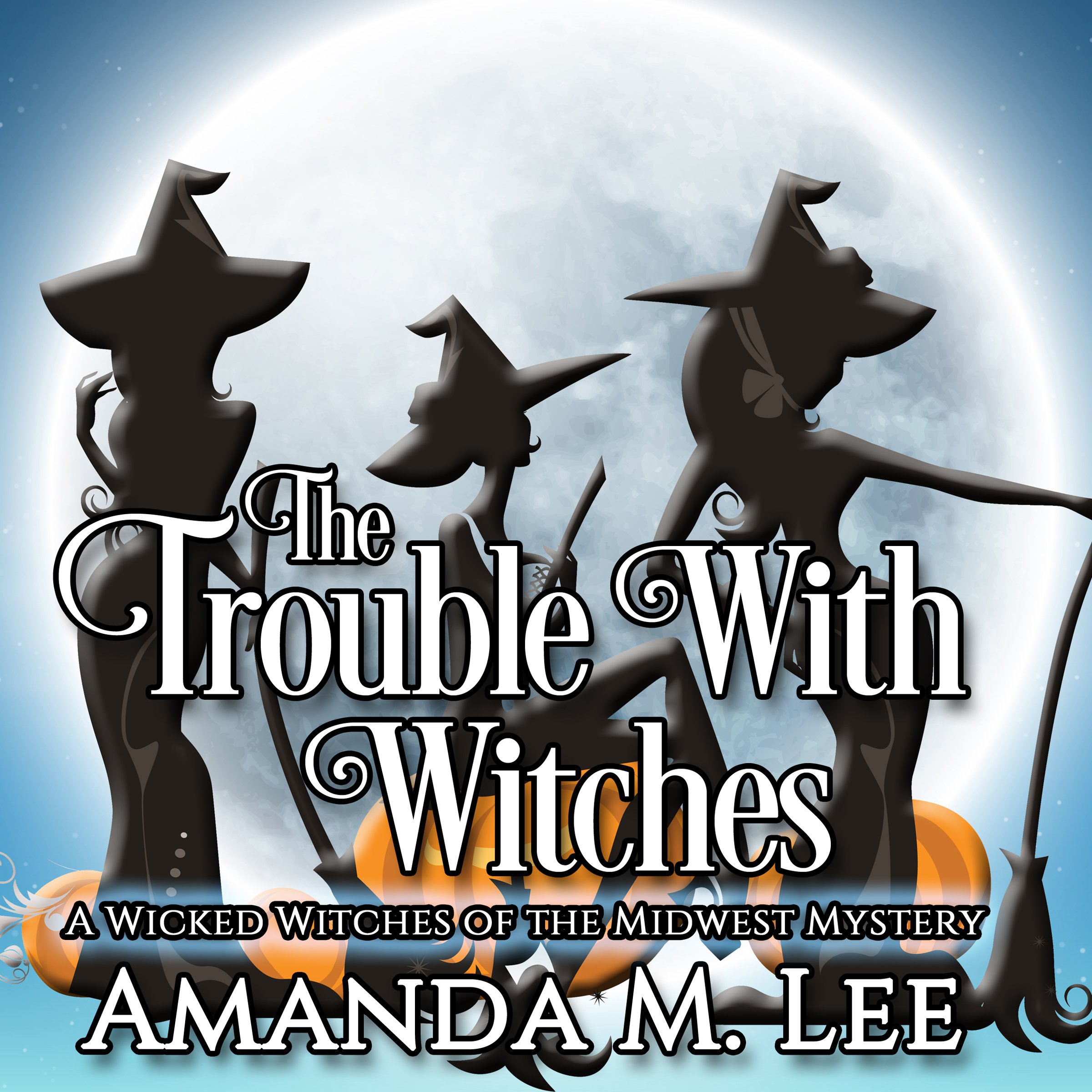 Cover art for The Trouble with Witches: Wicked Witches of the Midwest, Book 9
