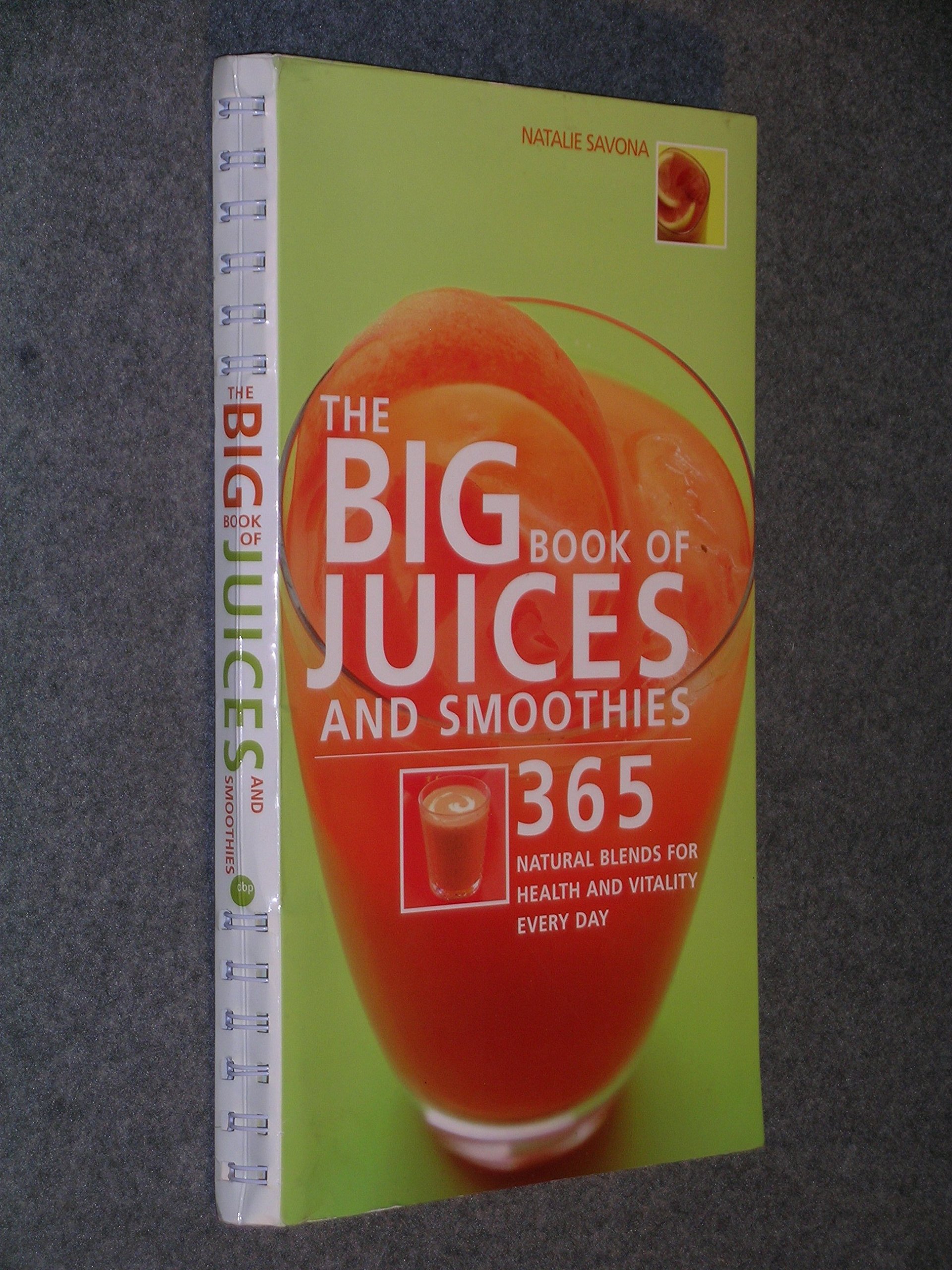 The Big Book of Juices and Smoothies: 365 Natural Blends for Health and Vitality Every Day