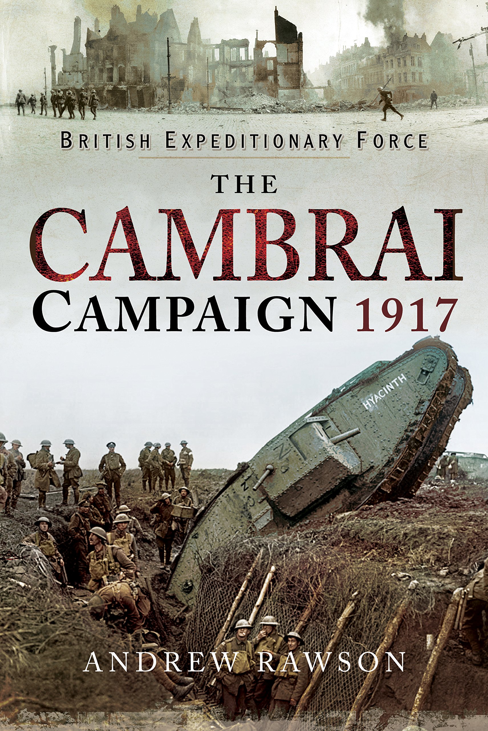 CAMBRAI CAMPAIGN 1917: BRITISH EXPEDITIONARY FORCE