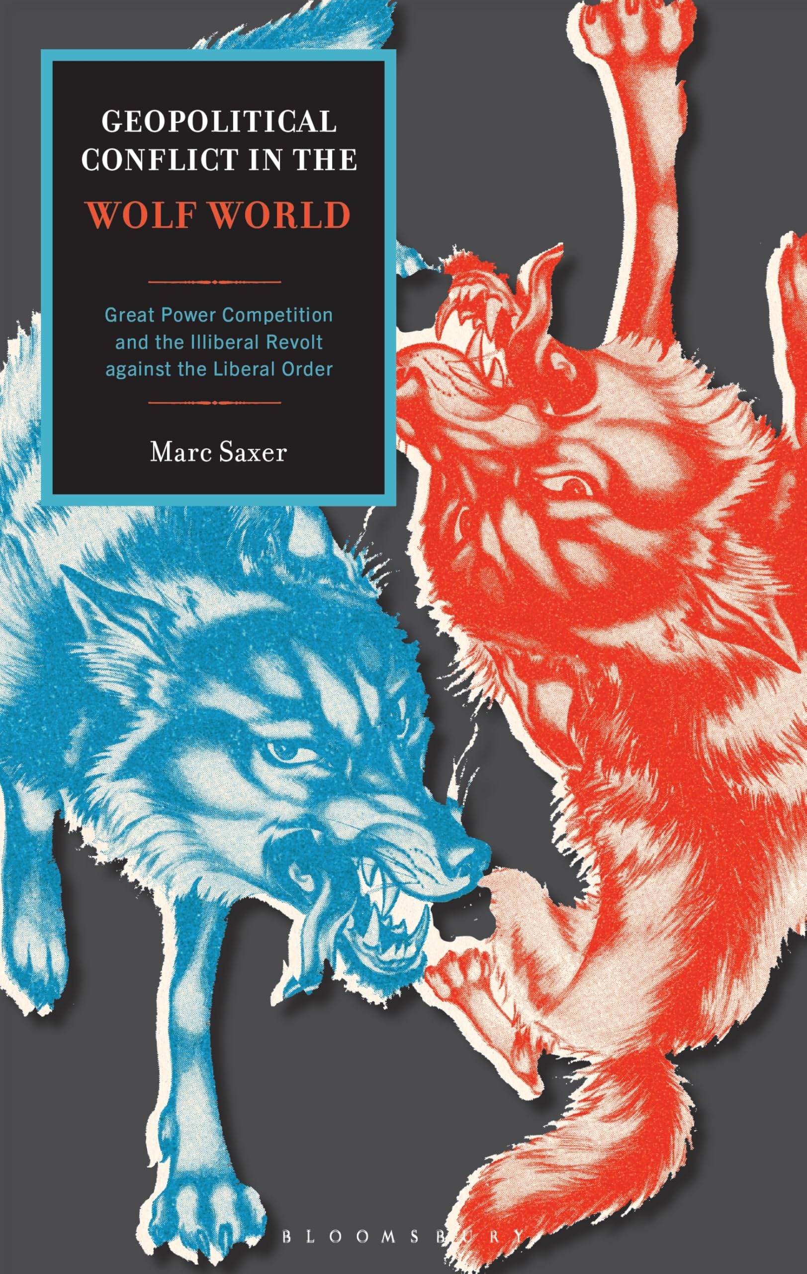 Geopolitical Conflict in the Wolf World: Great Power Competition and the Illiberal Revolt against the Liberal Order