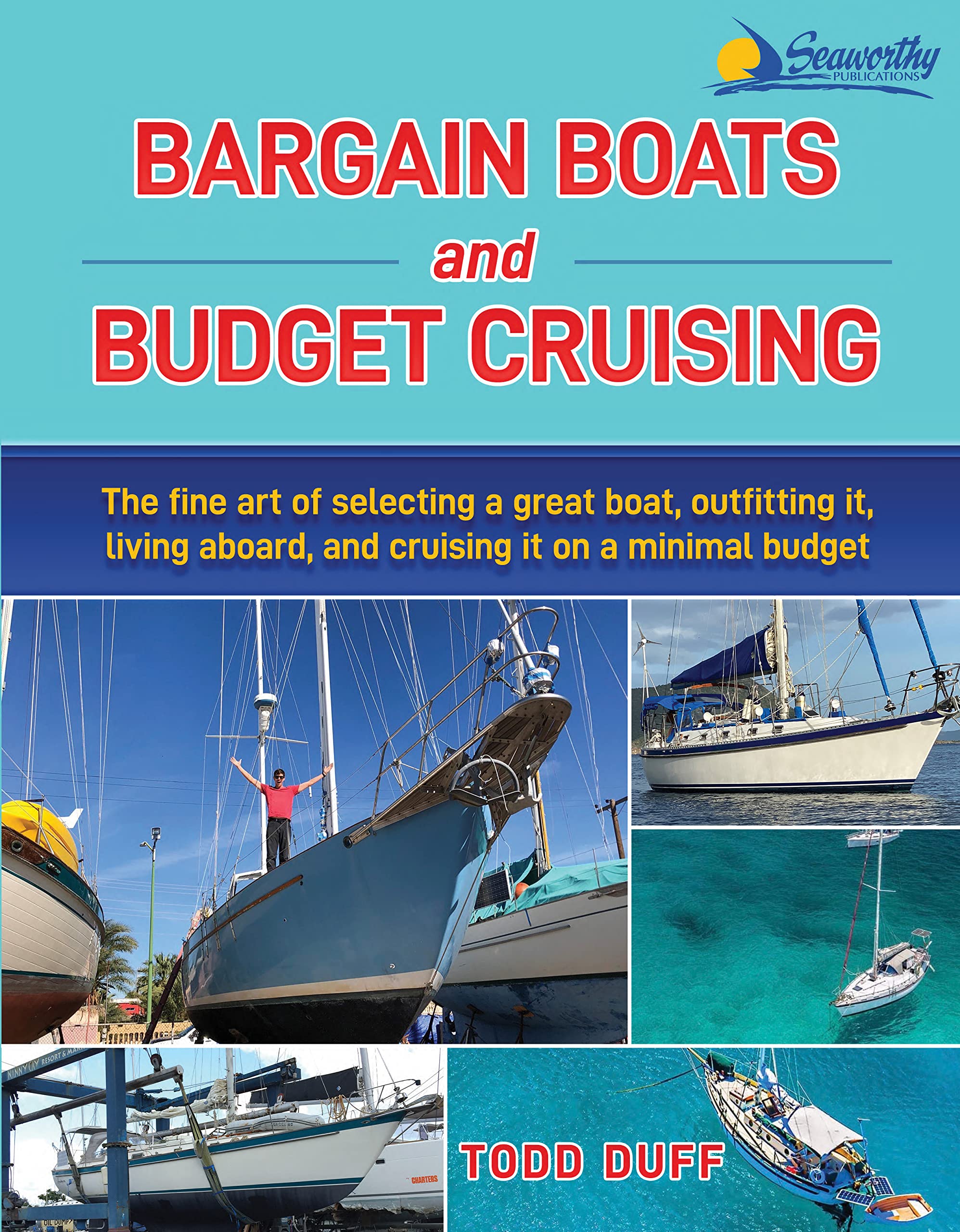 Bargain Boats and Budget Cruising: The Fine Art of Selecting a Great Boat, Outfitting It, Living Aboard and Cruising It on a Minimal Budget