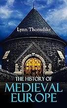 The History of Medieval Europe: The Development of Europe and Its Civilization - From the Decline of the Roman Empire to the Beginning of the Sixteenth Century - coolthings.us