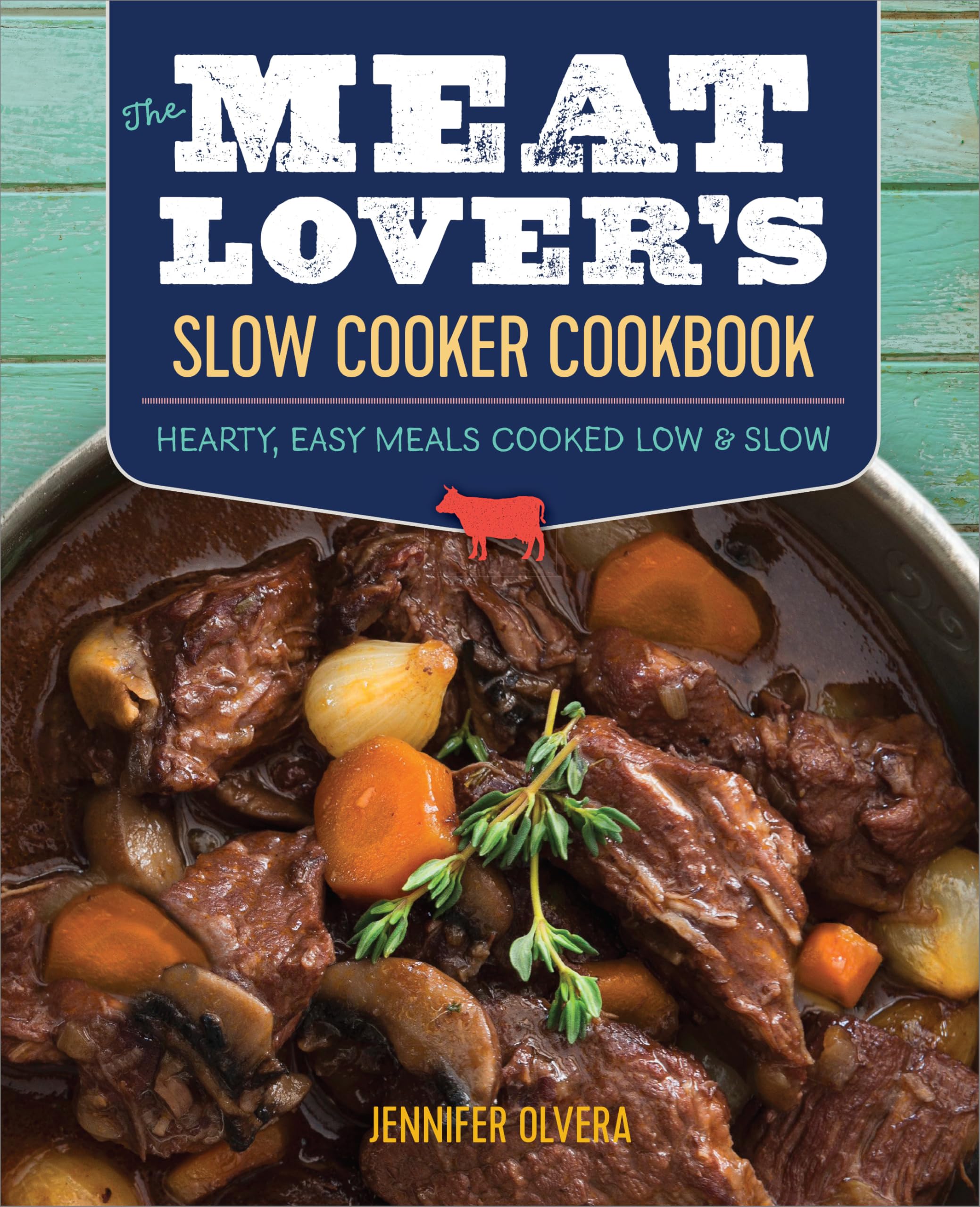 The Meat Lover’s Slow Cooker Cookbook: Hearty, Easy Meals Cooked Low and Slow