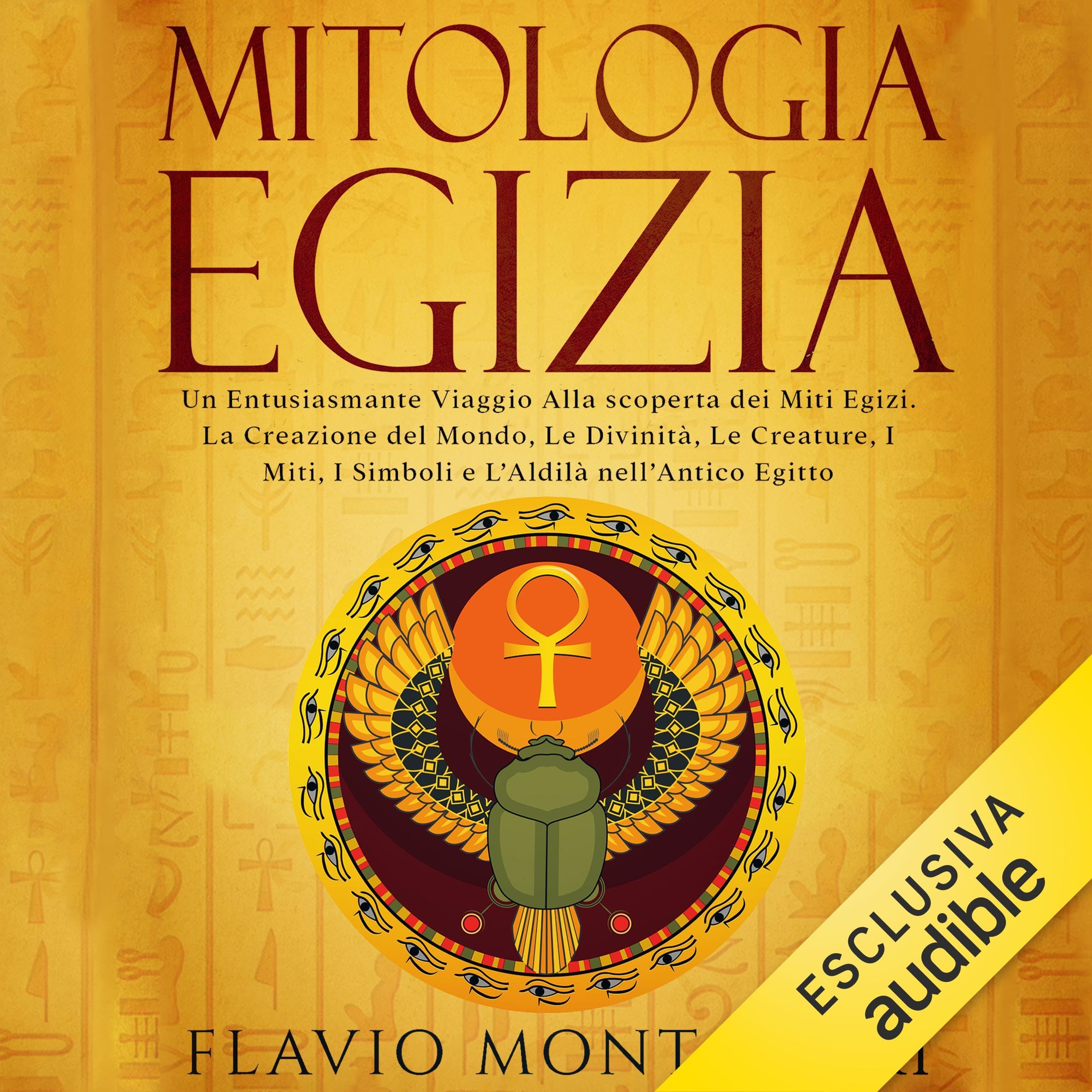 Mitologia Egizia: Un Entusiasmante Viaggio alla Scoperta dei Miti Egizi. La Creazione del Mondo, Le Divinità, Le Creature, I Miti, I Simboli e L'Aldilà nell'Antico Egitto