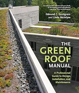 The Green Roof Manual: A Professional Guide to Design, Installation, and...
