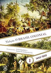 O Brasil Colonial (Vol. 1): 1443-1580