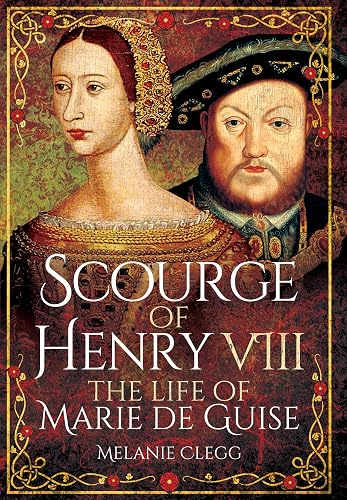 Scourge of Henry VIII: The Life of Marie de Guise