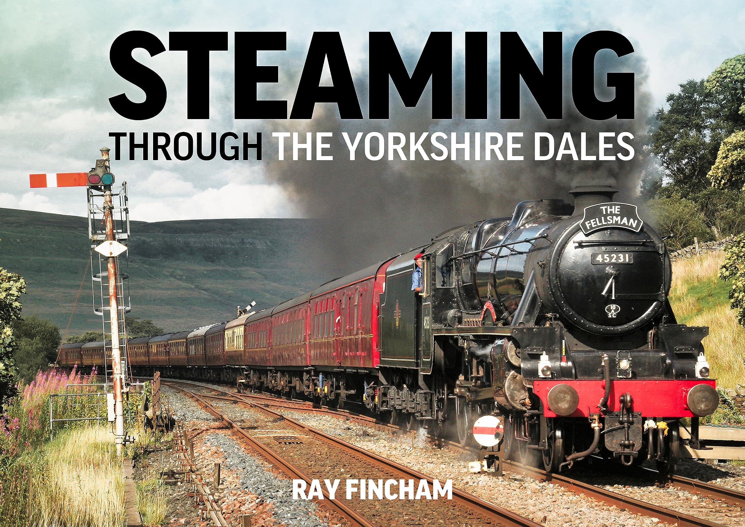 Steaming Through the Yorkshire Dales Ray Fincham Railway History Book