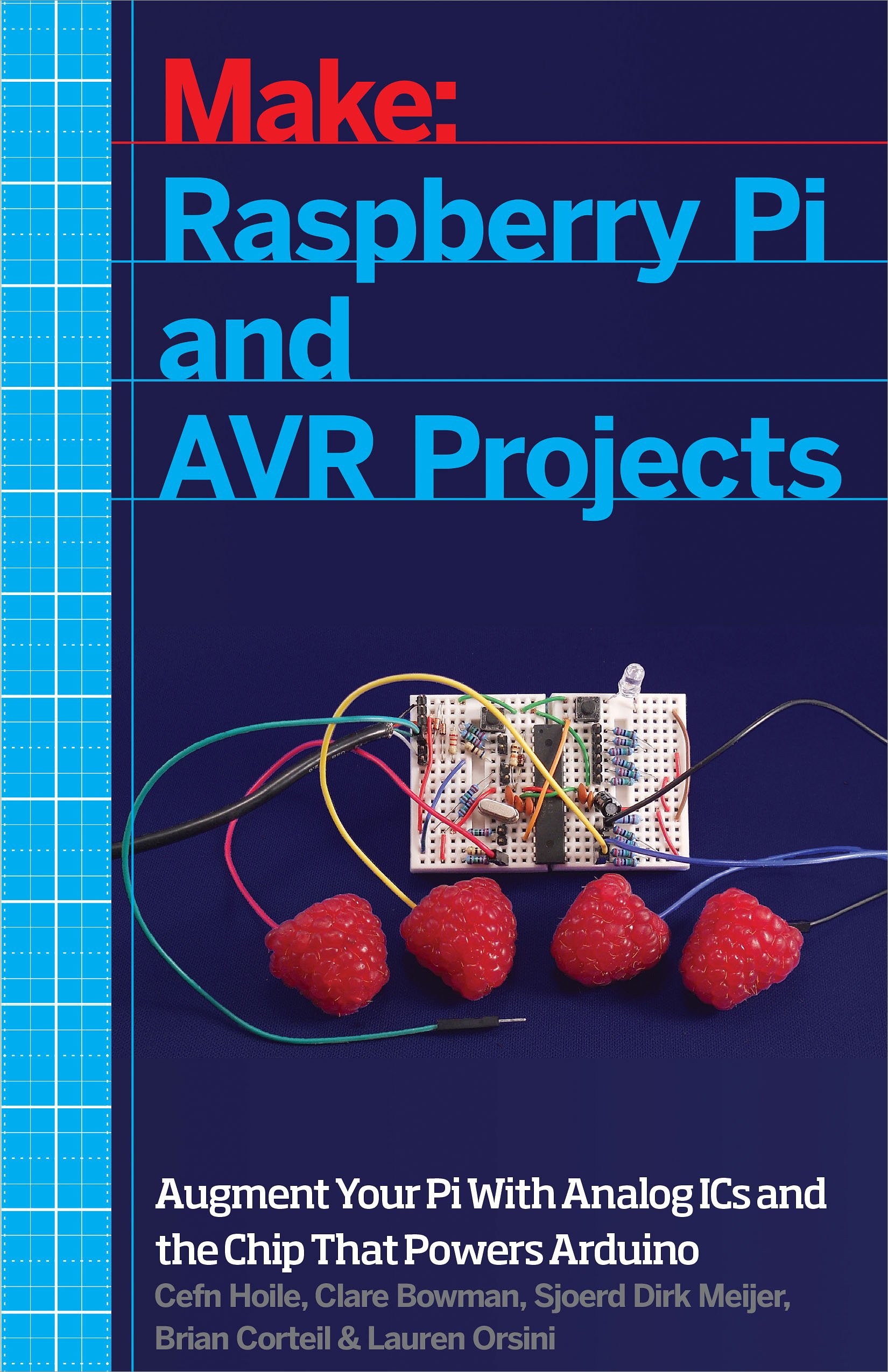 Raspberry Pi and AVR Projects: Augmenting the Pi's ARM with the Atmel ATmega, ICs, and Sensors (Make: Technology on Your Time)
