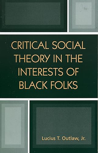 Critical Social Theory in the Interests of Black Folks (New Critical Theory)