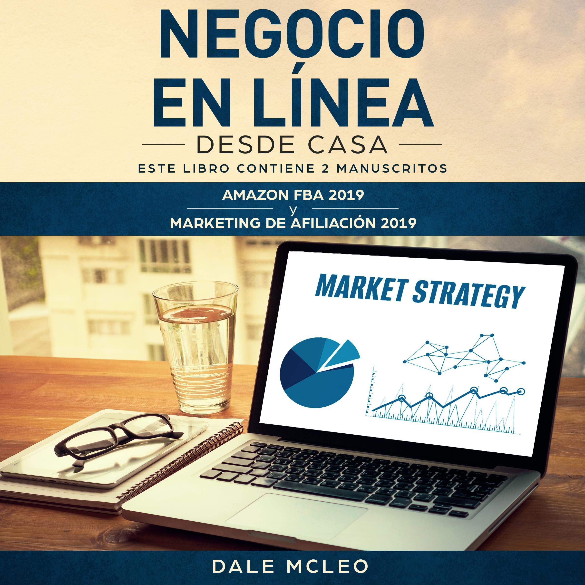 Negocio En Línea Desde Casa [Online Business from Home]: Este Libro Contiene 2 Manuscritos: Amazon FBA 2019 y Marketing de Afiliación 2019 [This Book Contains 2 Manuscripts: Amazon FBA 2019 and Affiliate Marketing 2019]