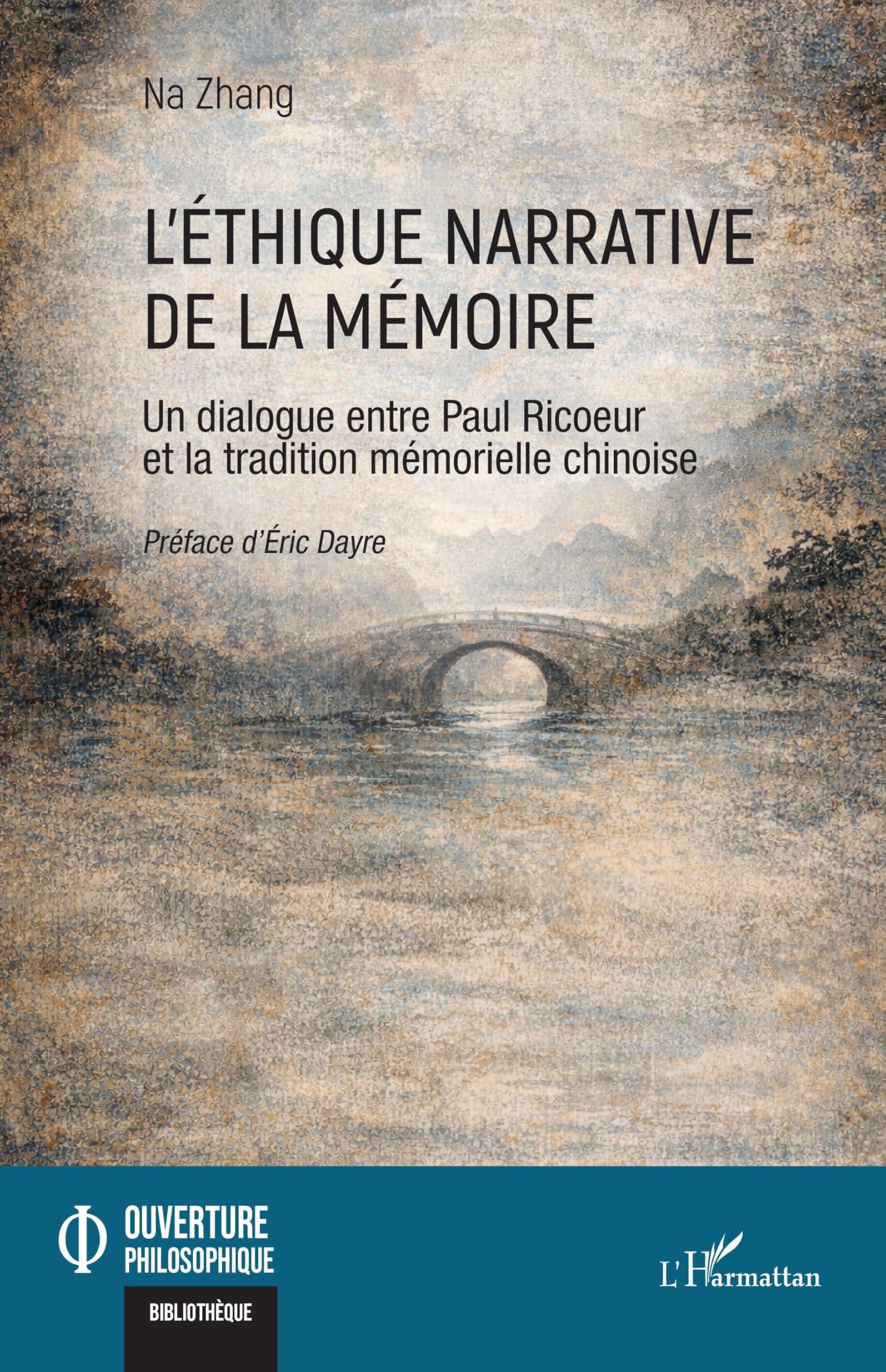 L’éthique narrative de la mémoire: Un dialogue entre Paul Ricoeur et la tradition mémorielle chinoise (Ouverture Philosophique)