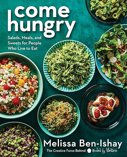 Come Hungry: Salads, Meals, and Sweets for People Who Live to Eat Hardcover – January 16, 2024