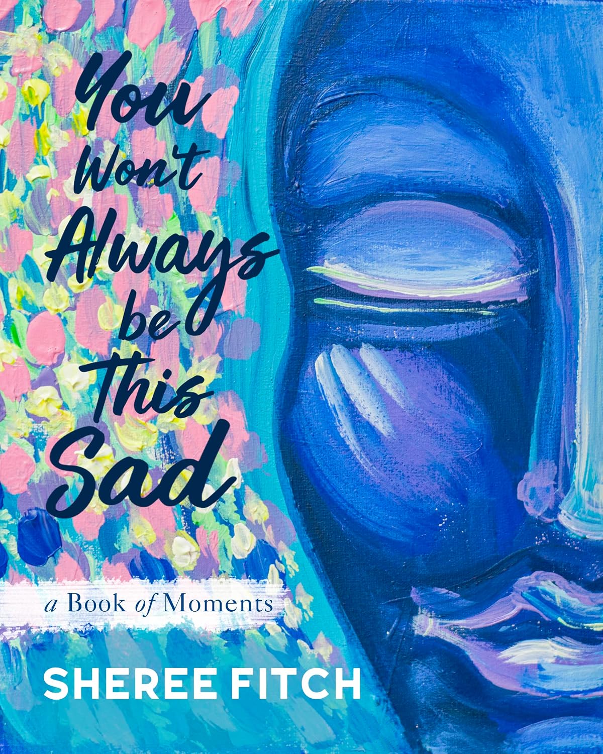 You Won't Always Be This Sad: A Book of Moments