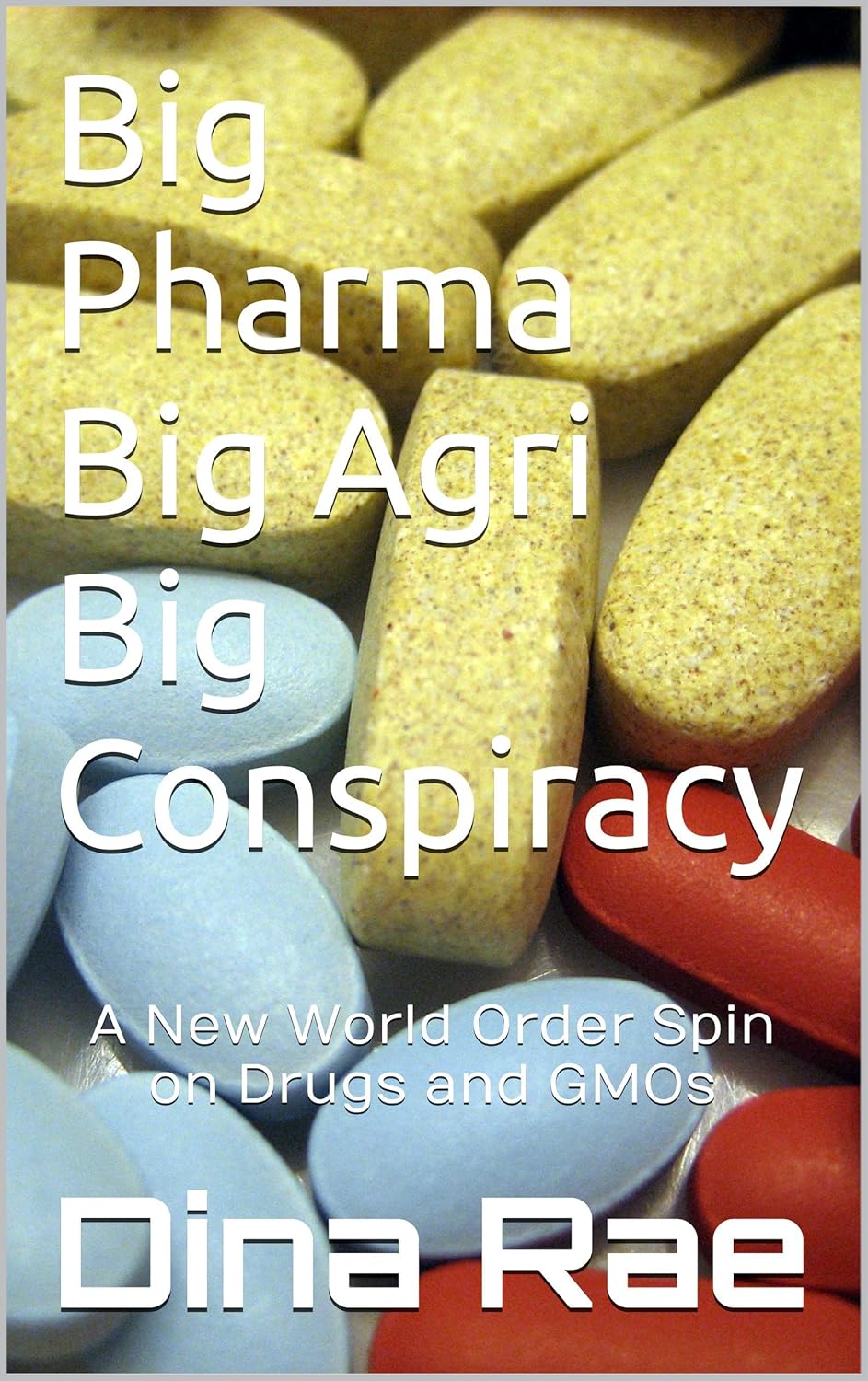 Big Pharma Big Agri Big Conspiracy A New World Order Spin on Drugs and