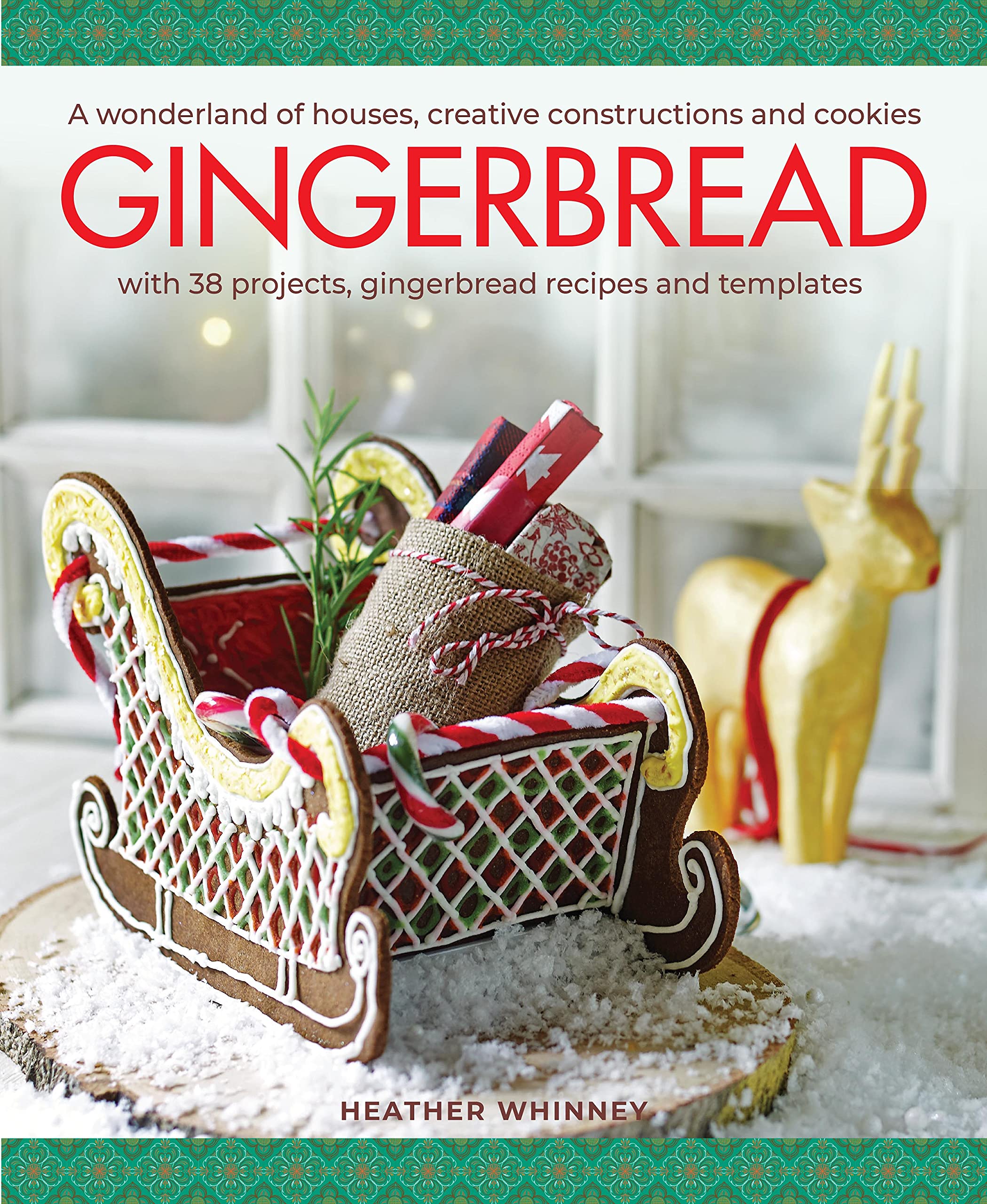 Gingerbread: A Wonderland of Houses, Creative Constructions and Cookies; with 38 Projects, Gingerbread Tecipes and Yemplates