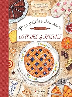 Mes petites douceurs cosy des quatre saisons: Mes 80 recettes gourmandes et r&eacute;confortantes pour toute l