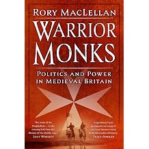 Warrior Monks Politics and Power in Medieval Britain