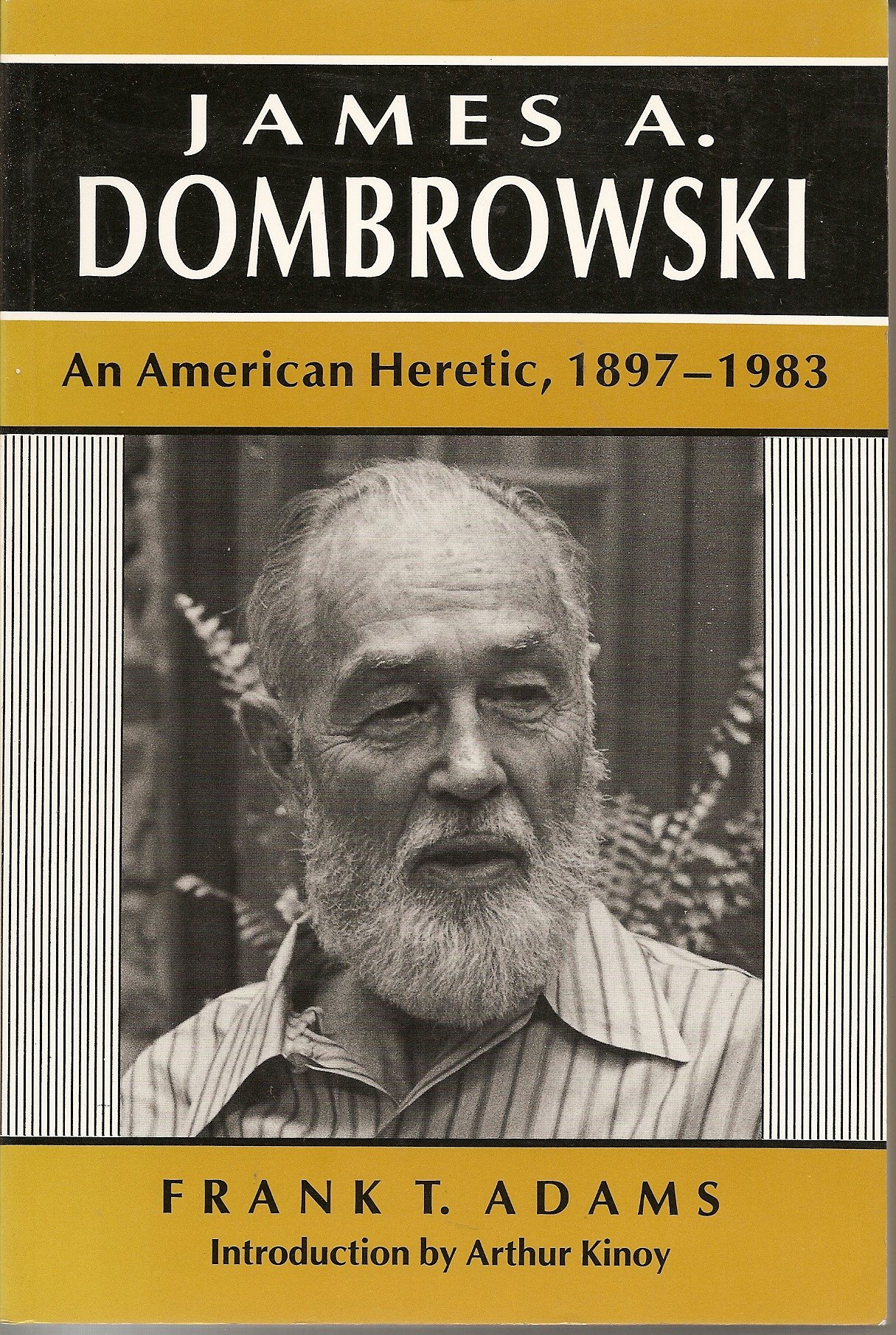 James A Dombrowski: An American Heretic, 1897-1983