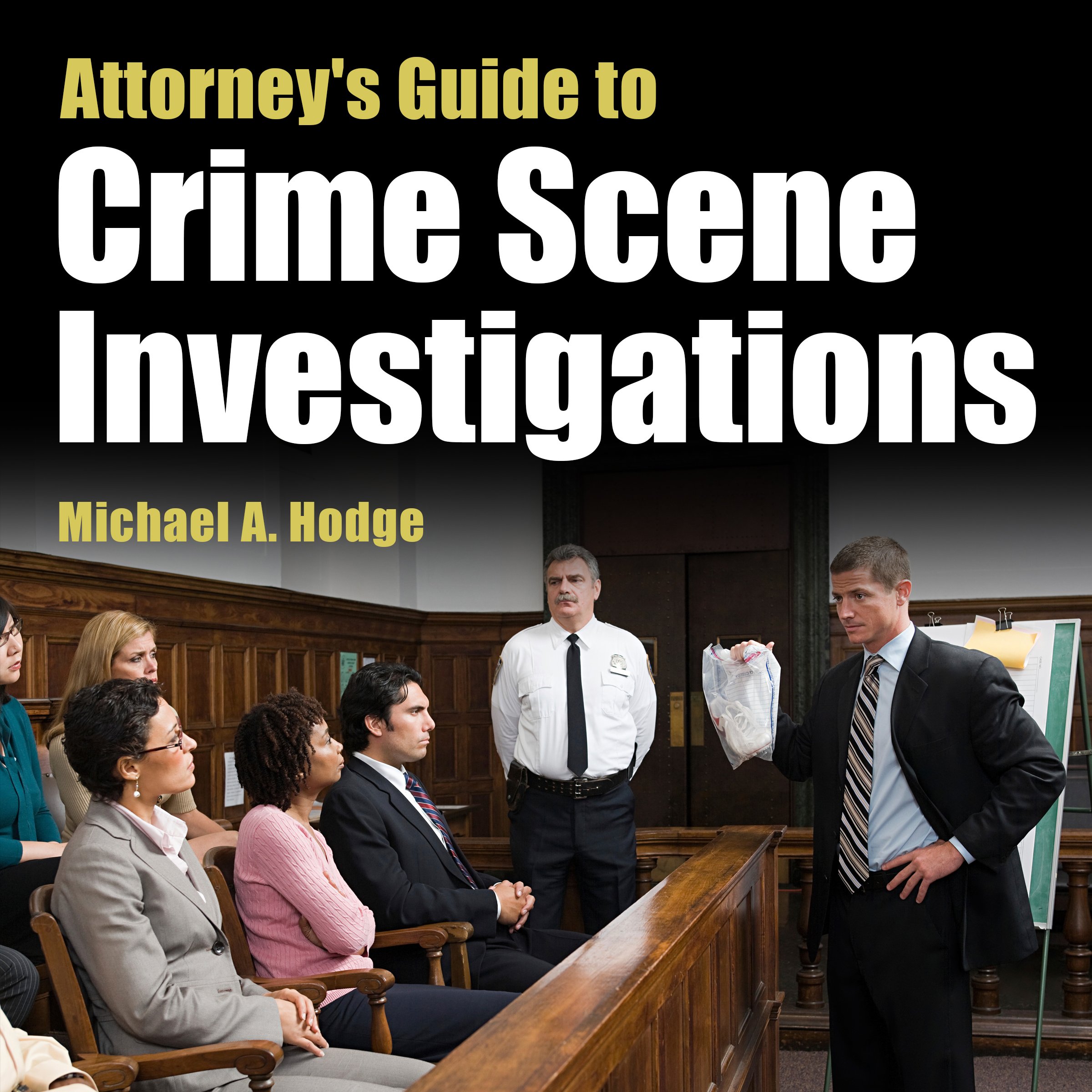 Attorney's Guide to Crime Scene Investigations