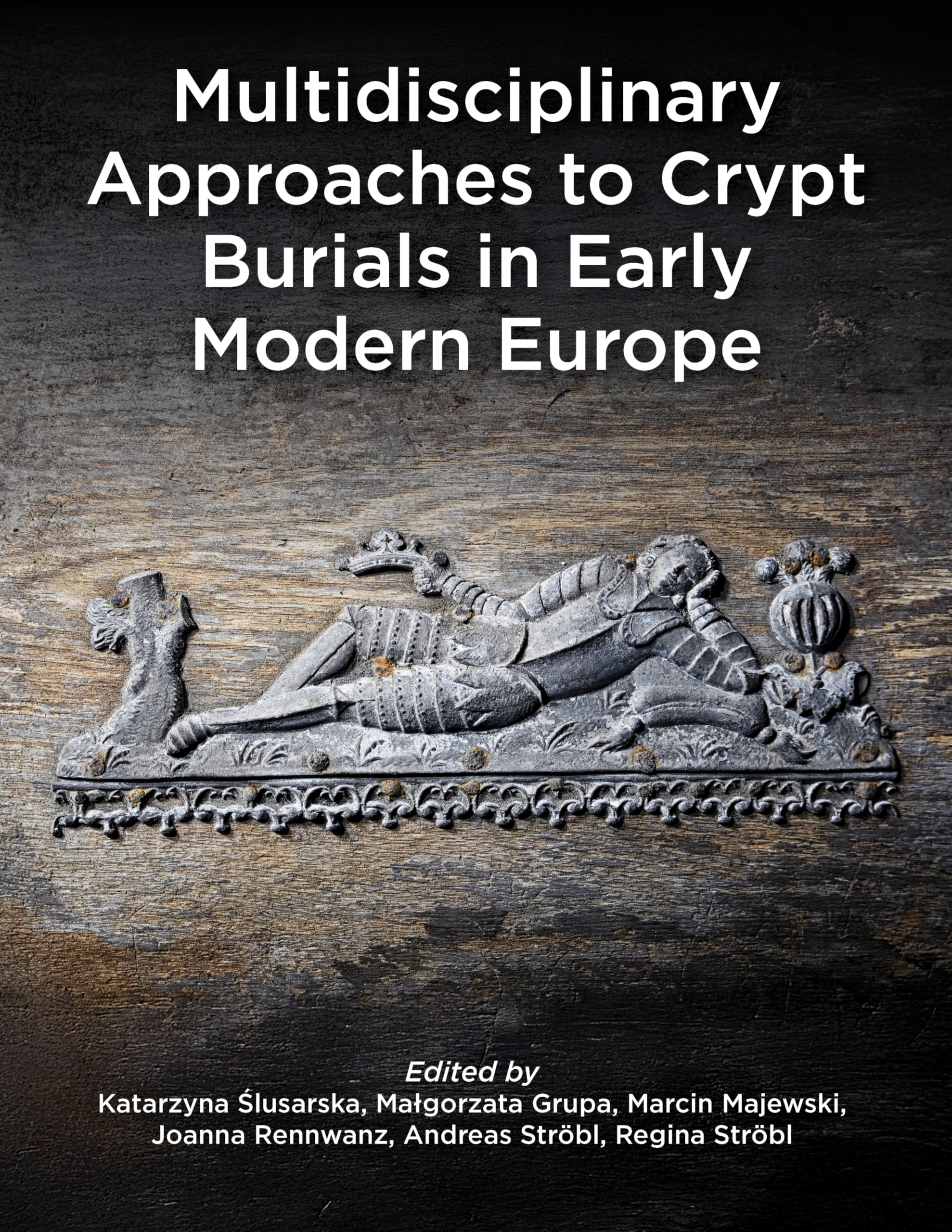 Multidisciplinary Approaches to Crypt Burials in Early Modern Europe (Studies in Funerary Archaeology)