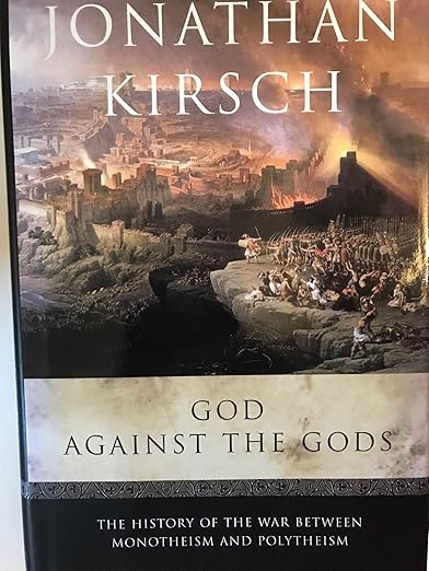 God Against the Gods: The History of the War Between Monotheism and Polytheism