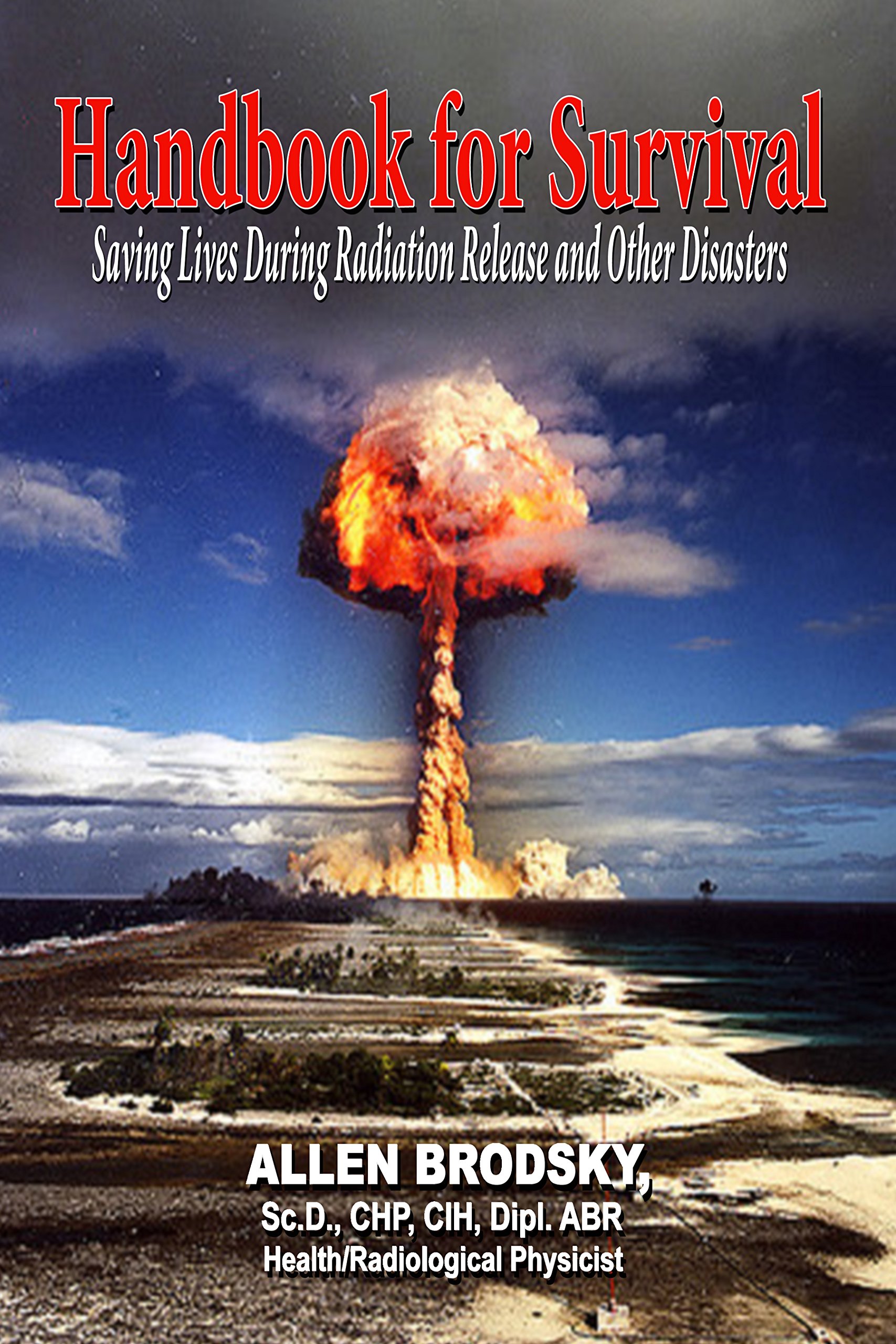 Handbook for Survival: Information for Saving Lives During Radiation Releases and Other Disasters