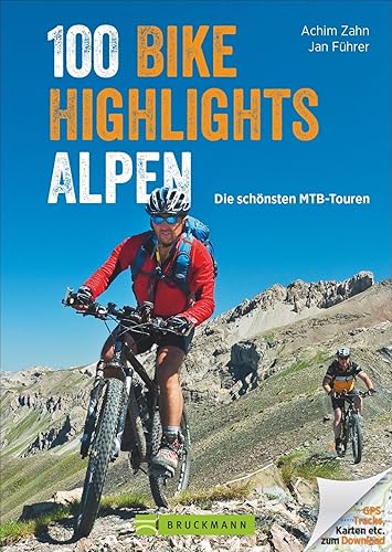 MTB-Touren Alpen: Bike Guide mit 100 Top-Touren für Mountainbiker. Die schönsten Touren: auswählen, planen, losfahren ... in den West- und Ostalpen, ... und GPS-Tracks.: Die schönsten MTB-Touren