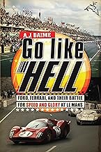 Go Like Hell: Ford, Ferrari, and Their Battle for Speed and Glory at Le Mans