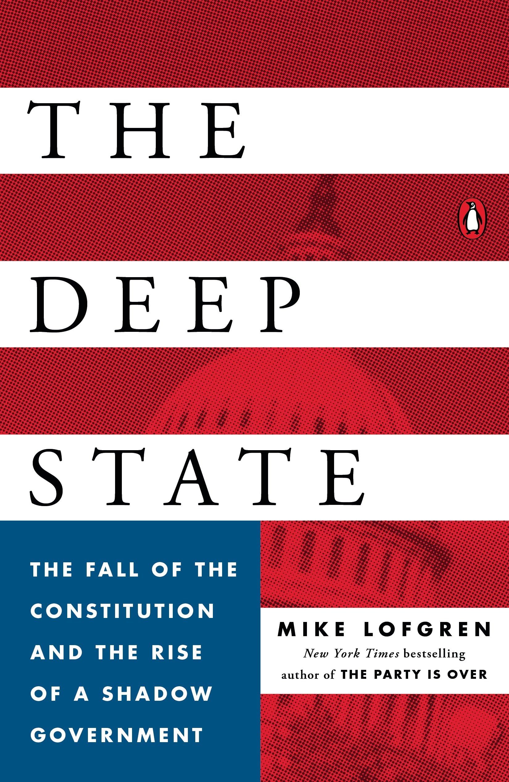 Deep State, The: The Fall of the Constitution and the Rise of a Shadow Government
