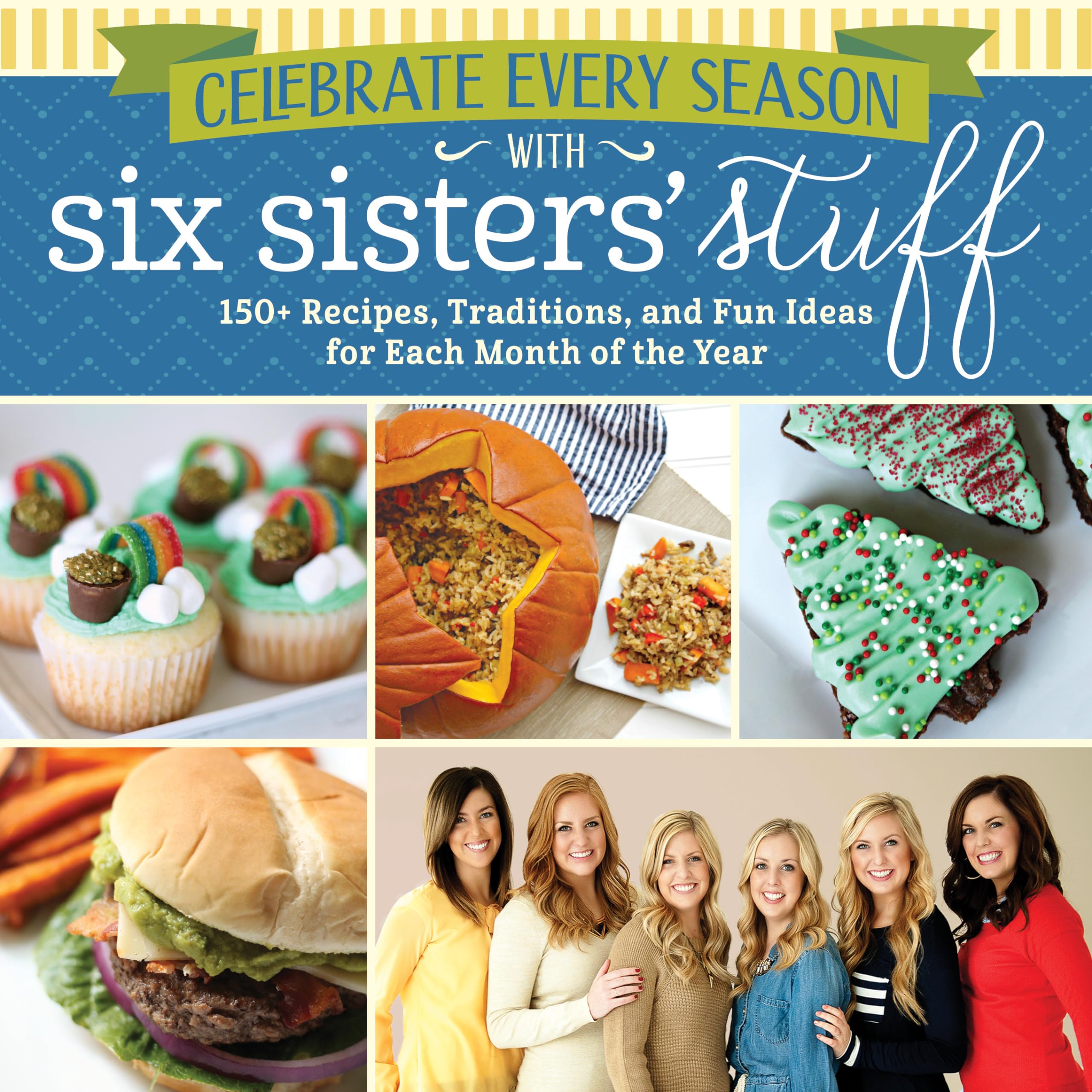 Buy Celebrate Every Season With Six Sisters' Stuff: 150+ Recipes, Traditions, and Fun Ideas for Each Month of the Year — BookShops.in