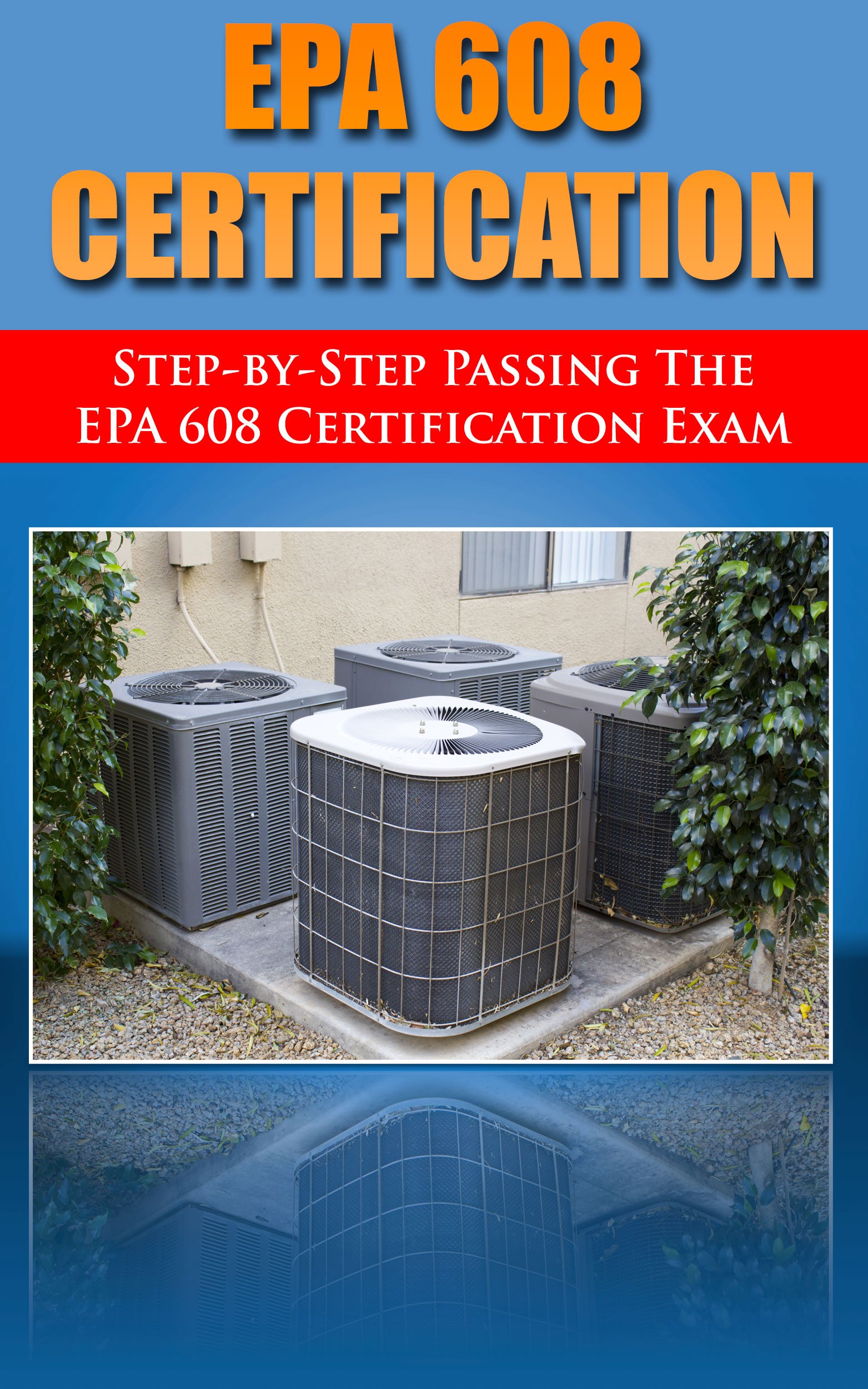 Step by Step passing the EPA 608 certification exam, including the Core, Type I, Type II, and Type III test with practice questions