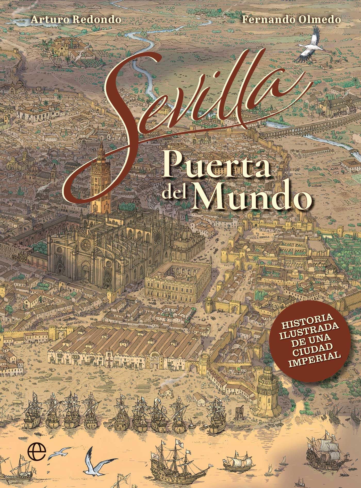 Sevilla, puerta del mundo: Historia ilustrada de una ciudad imperial