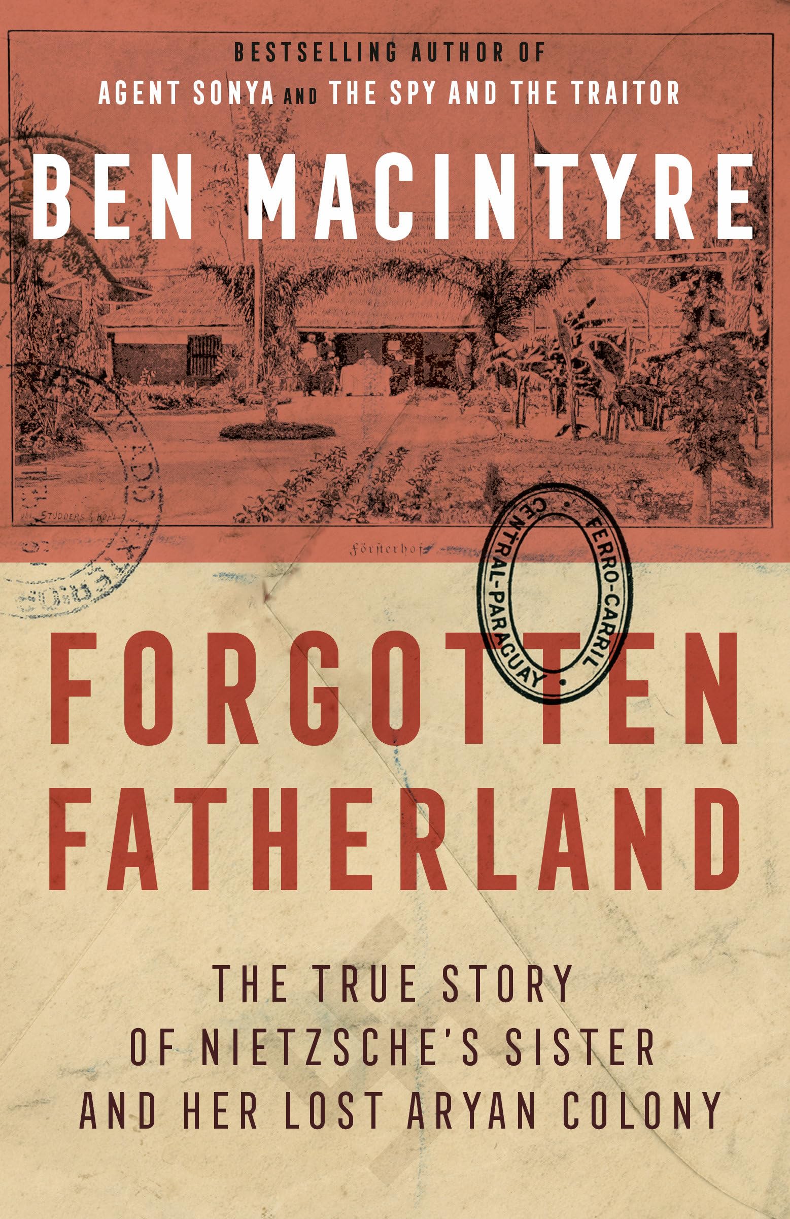 Forgotten Fatherland: The True Story of Nietzsche's Sister and Her Lost Aryan Colony
