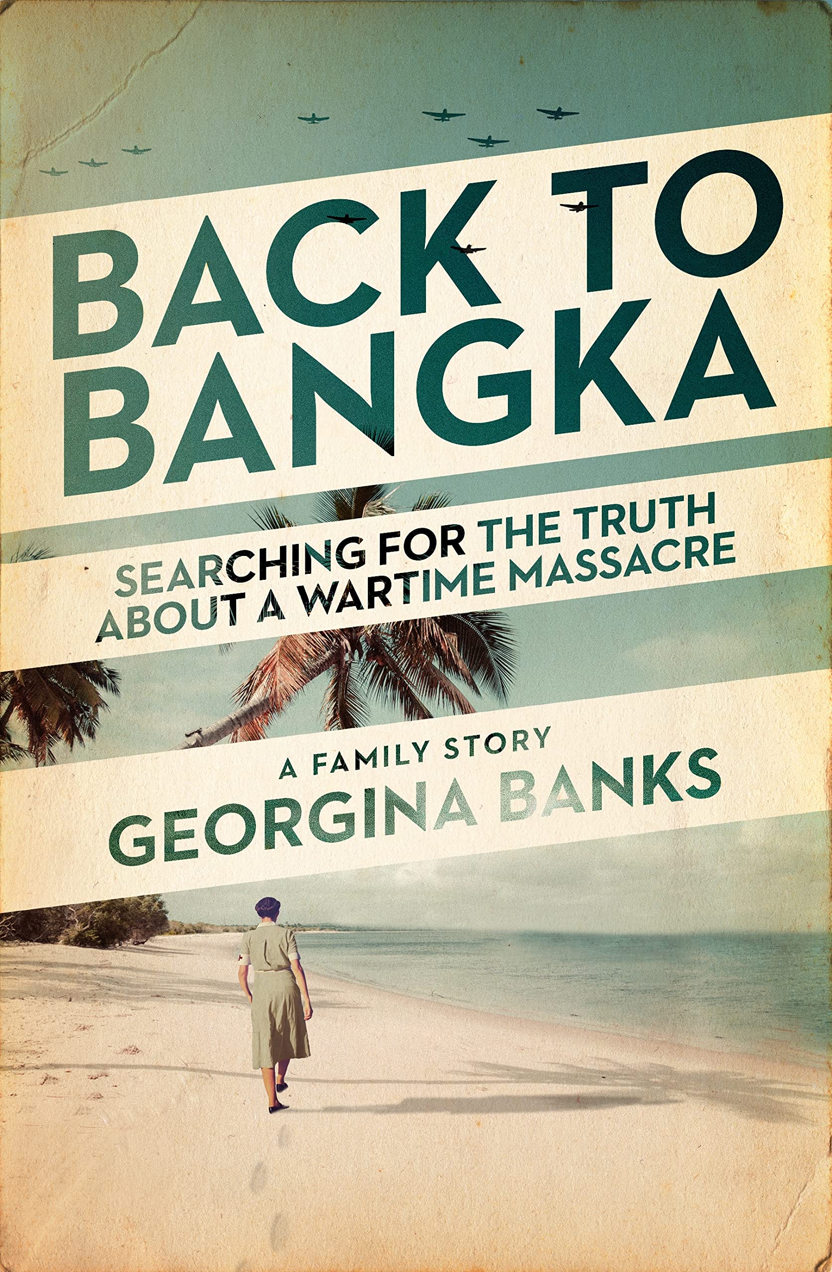 Back to Bangka: Searching For The Truth About A Wartime Massacre.by Banks New**