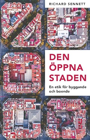 Den öppna staden : en etik för byggande och boende