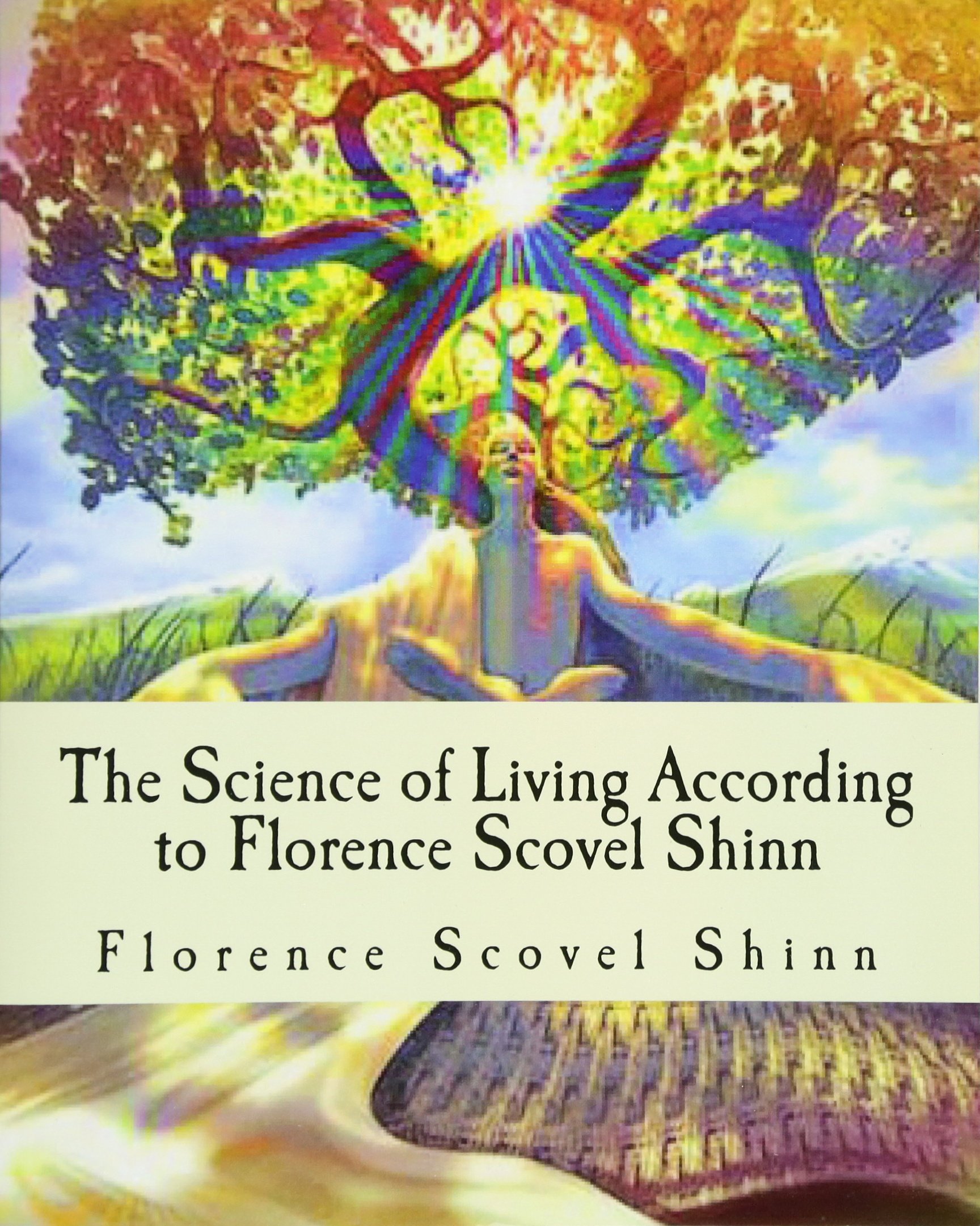 CREATESPACE The Science of Living According to Florence Scovel Shinn: Illustrated Edition