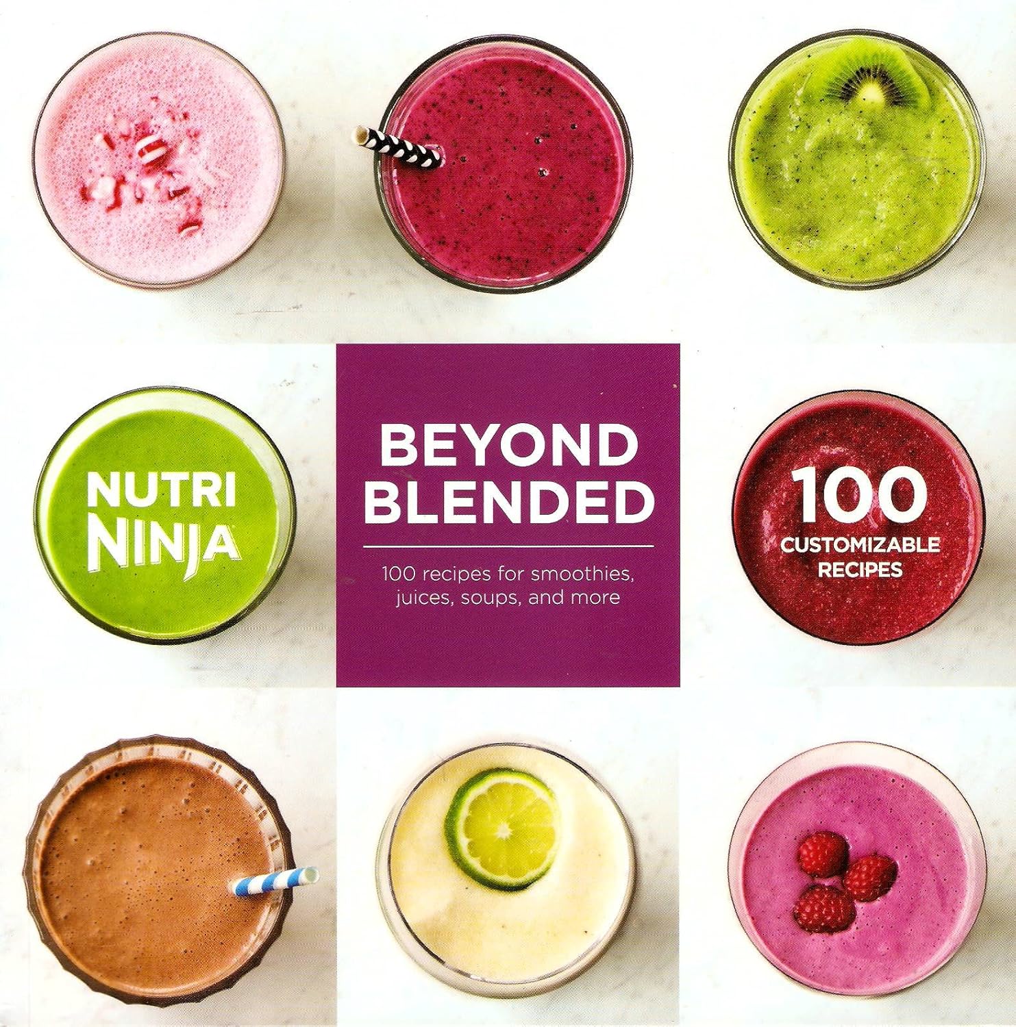 Beyond Blended 100 Recipes for Smoothies, Juices, Soups, and More by Nutri Ninja Nutri Ninja
