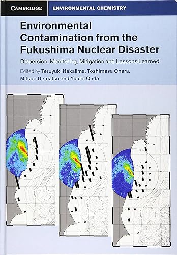 Environmental Contamination from the Fukushima Nuclear Disaster: Dispersion, Monitoring, Mitigation and Lessons Learned (Cambridge Environmental Chemistry Series)