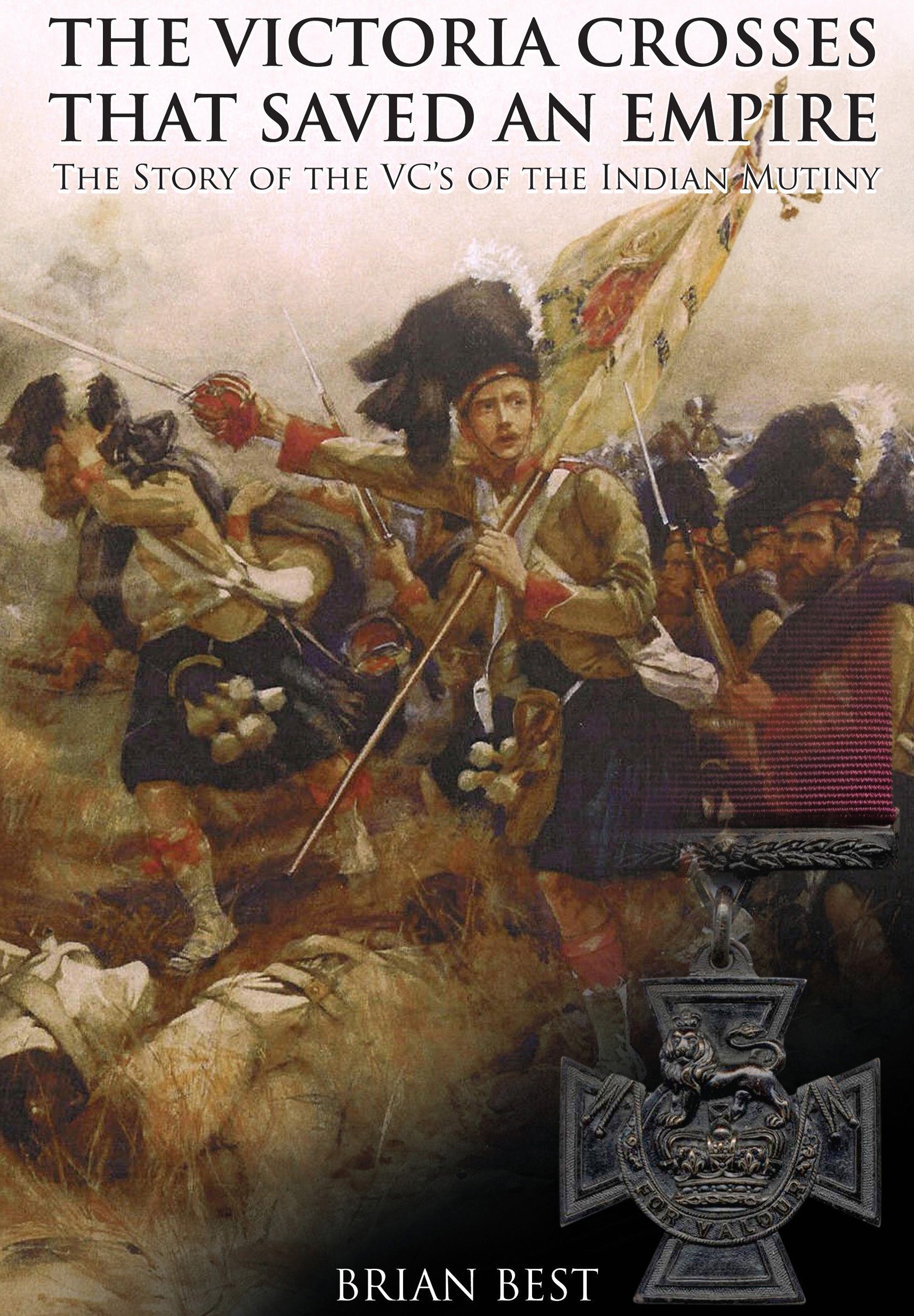 Victoria Crosses that Saved an Empire Like New Book, Brian Best,