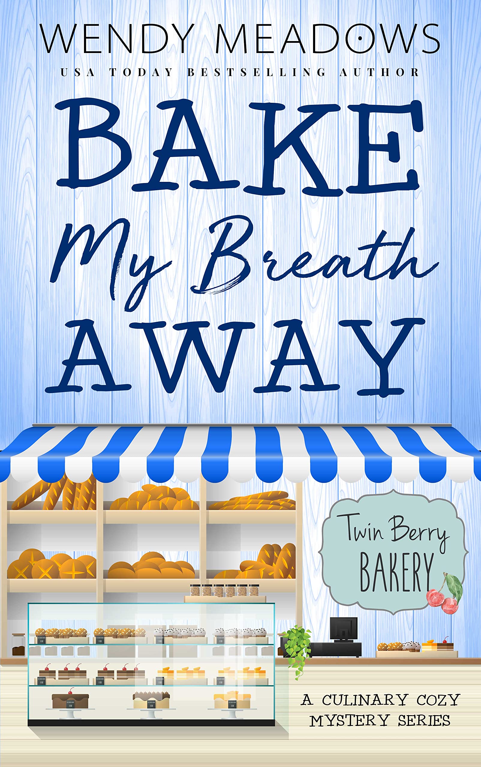 Bake My Breath Away: A Culinary Cozy Mystery Series: 7 (Twin Berry Bakery)
