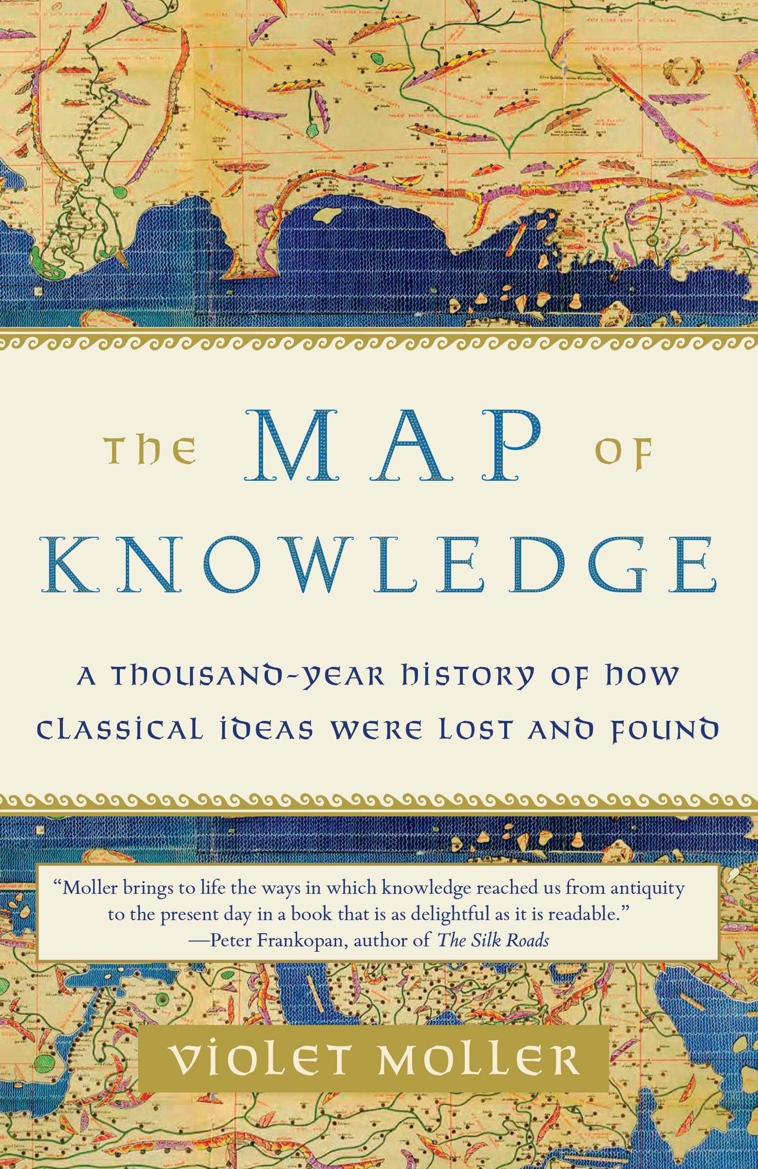 The Map of Knowledge: A Thousand-Year History of How Classical Ideas Were Lost and Found Kindle Edition