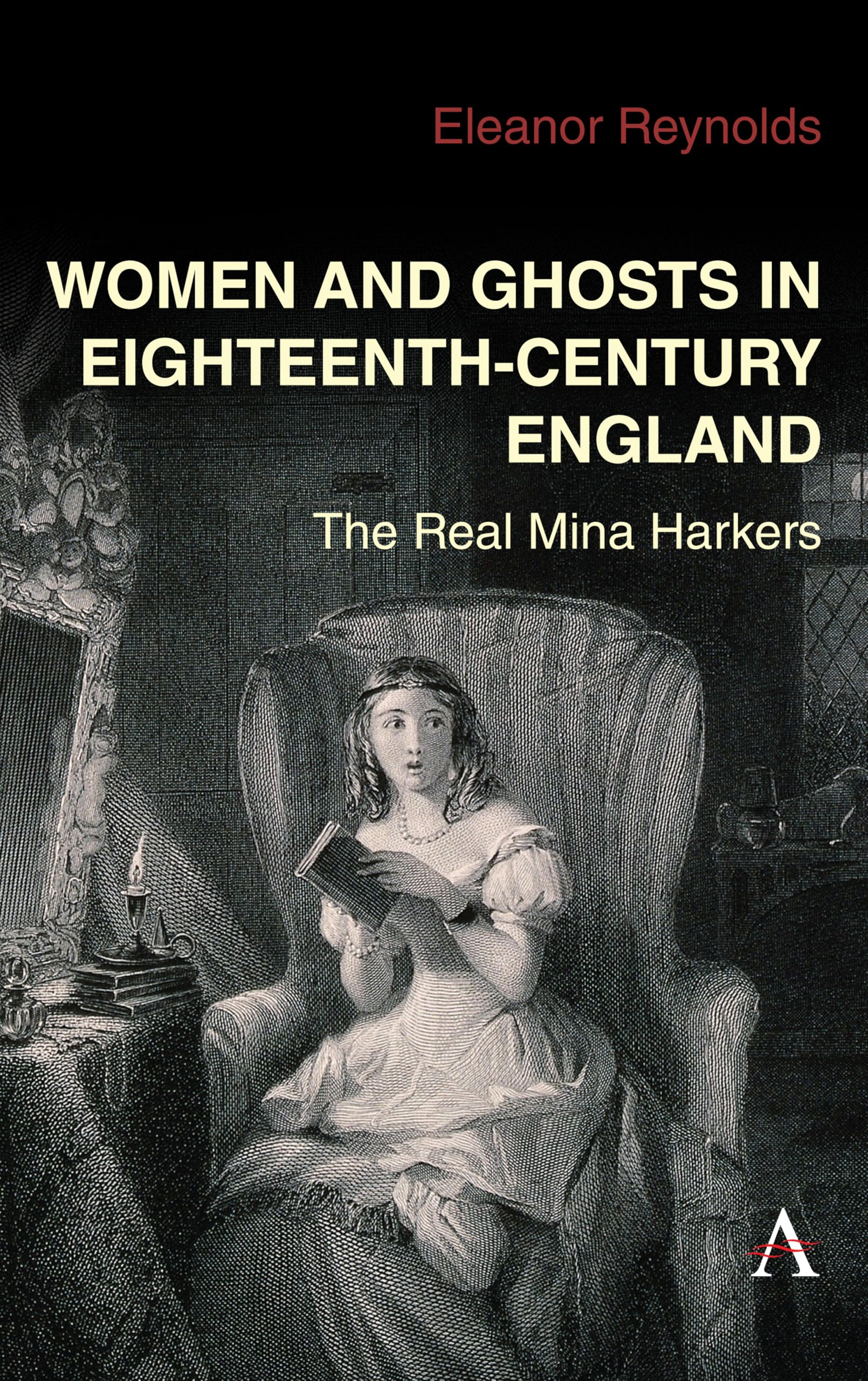 Women and Ghosts in Eighteenth-Century England: The Real Mina Harkers (Gender and Culture in the Romantic Era, 1780–1830, 1)