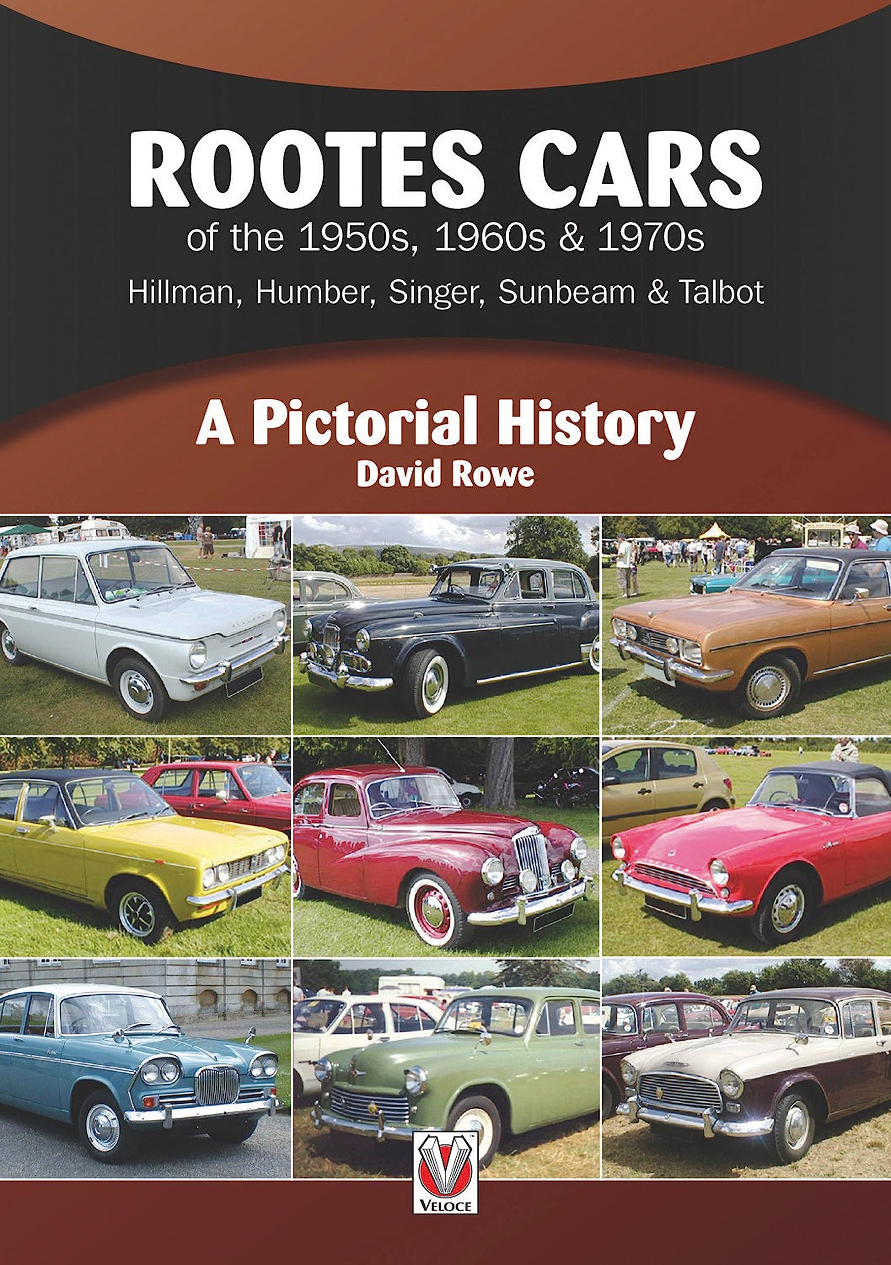 Rootes Cars of the 1950s, 1960s & 1970s – Hillman, Humber, Singer, Sunbeam & Talbot: A Pictorial History Paperback – 15 Oct. 2016